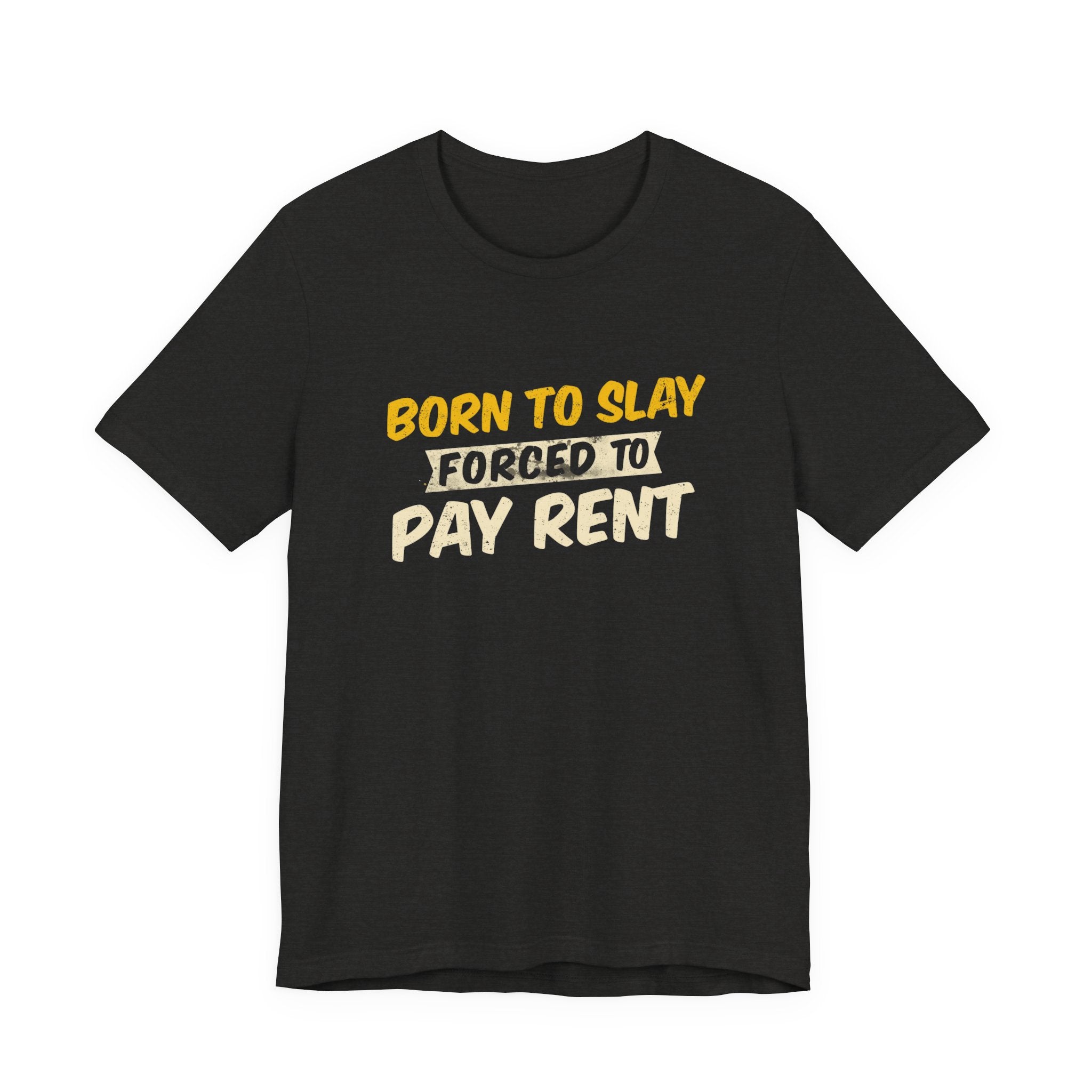 Born to Slay Forced to Pay Rent Tee - Unisex Jersey Tee