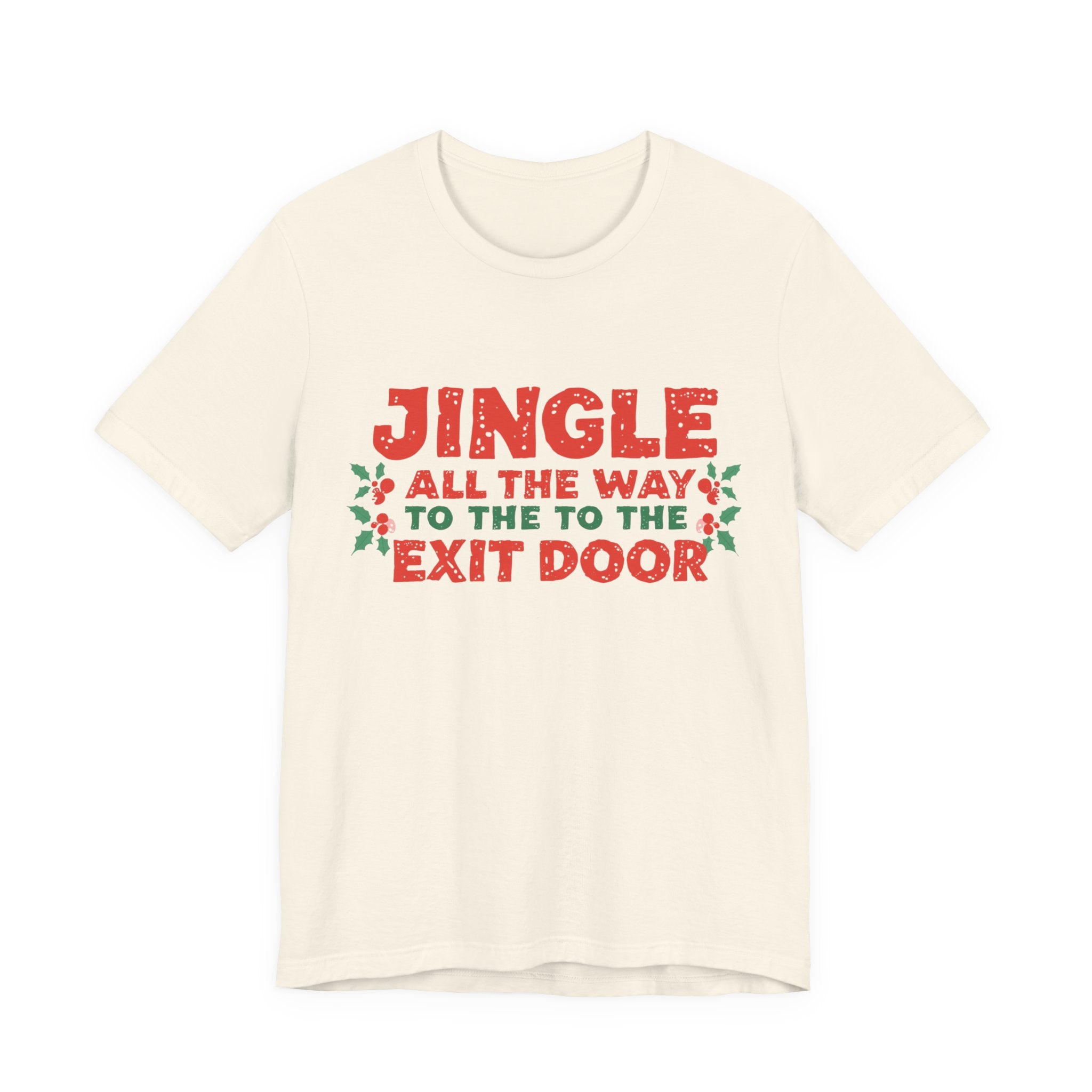 Jingle All the Way to the Exit Door, Fun Humorous Holiday Graphic Tee, Unisex Jersey Tee