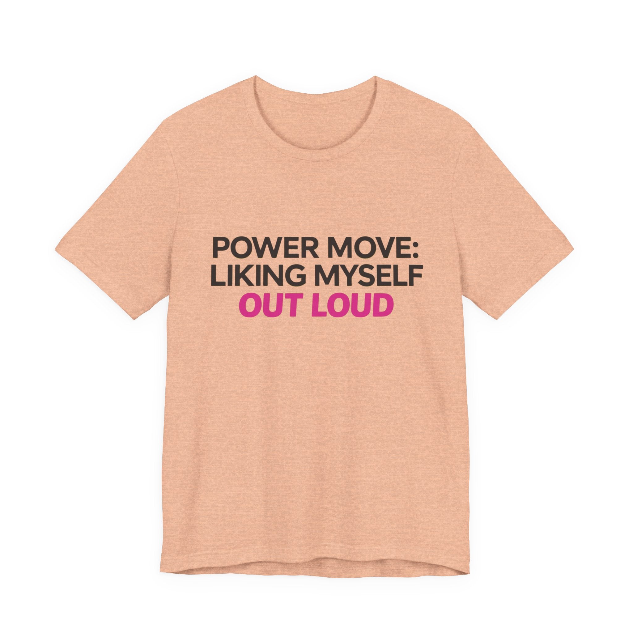 Power Move: Liking Myself Out Loud - Unisex Jersey Short Sleeve Tee, Self Love Inspirational T-Shirt