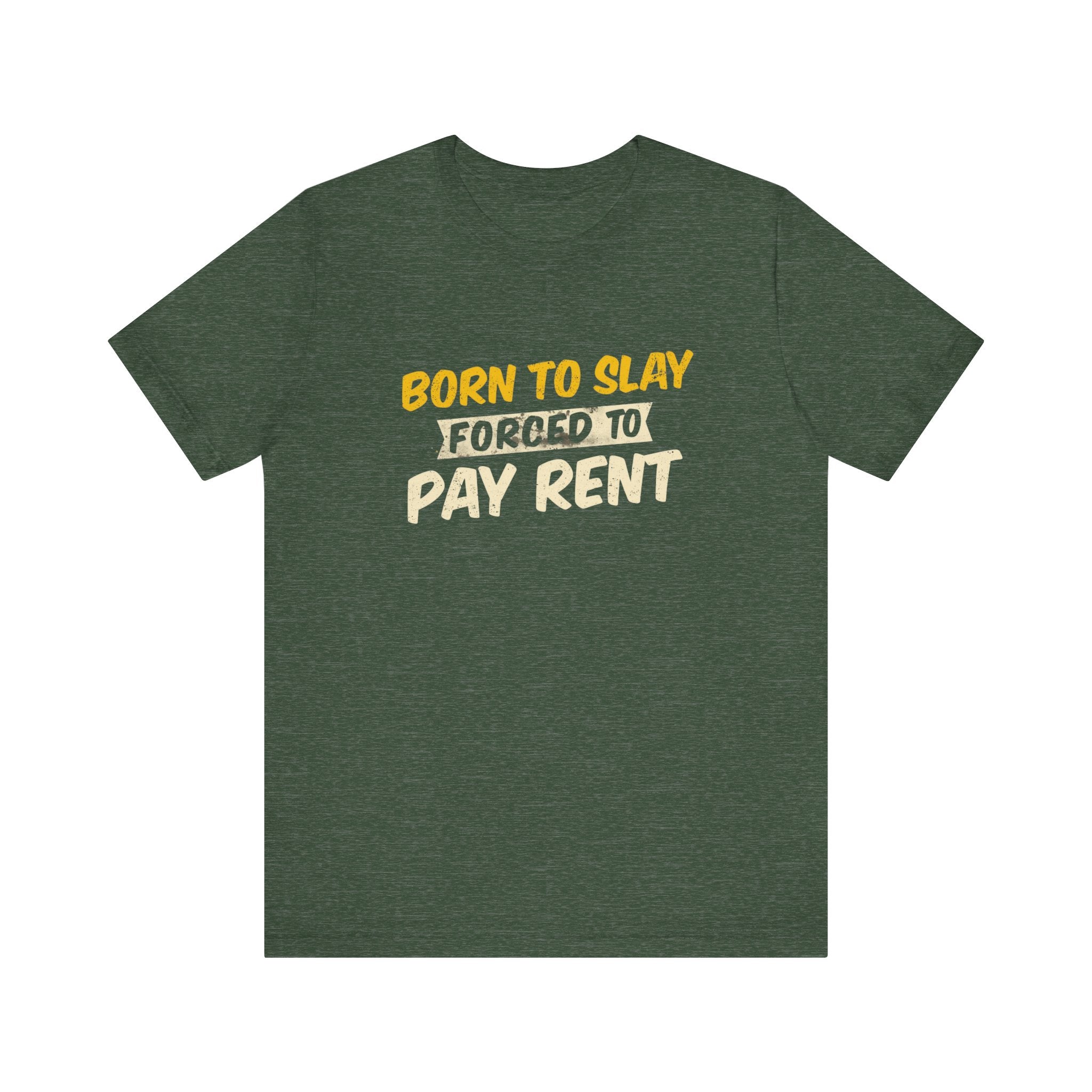 Born to Slay Forced to Pay Rent Tee - Unisex Jersey Tee
