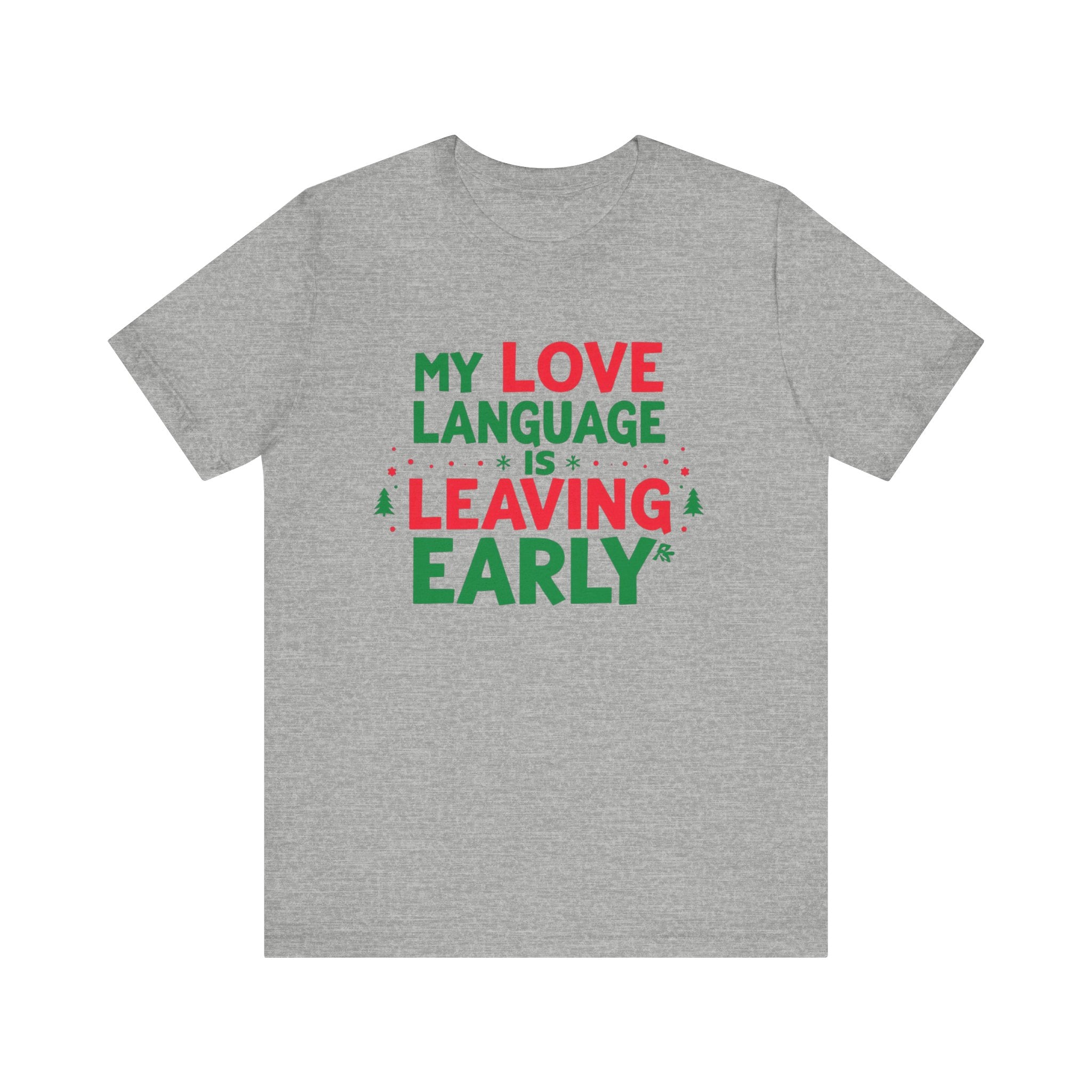 My Love Language Is Leaving Early, Funny Holiday T-Shirt, Unisex Jersey Tee