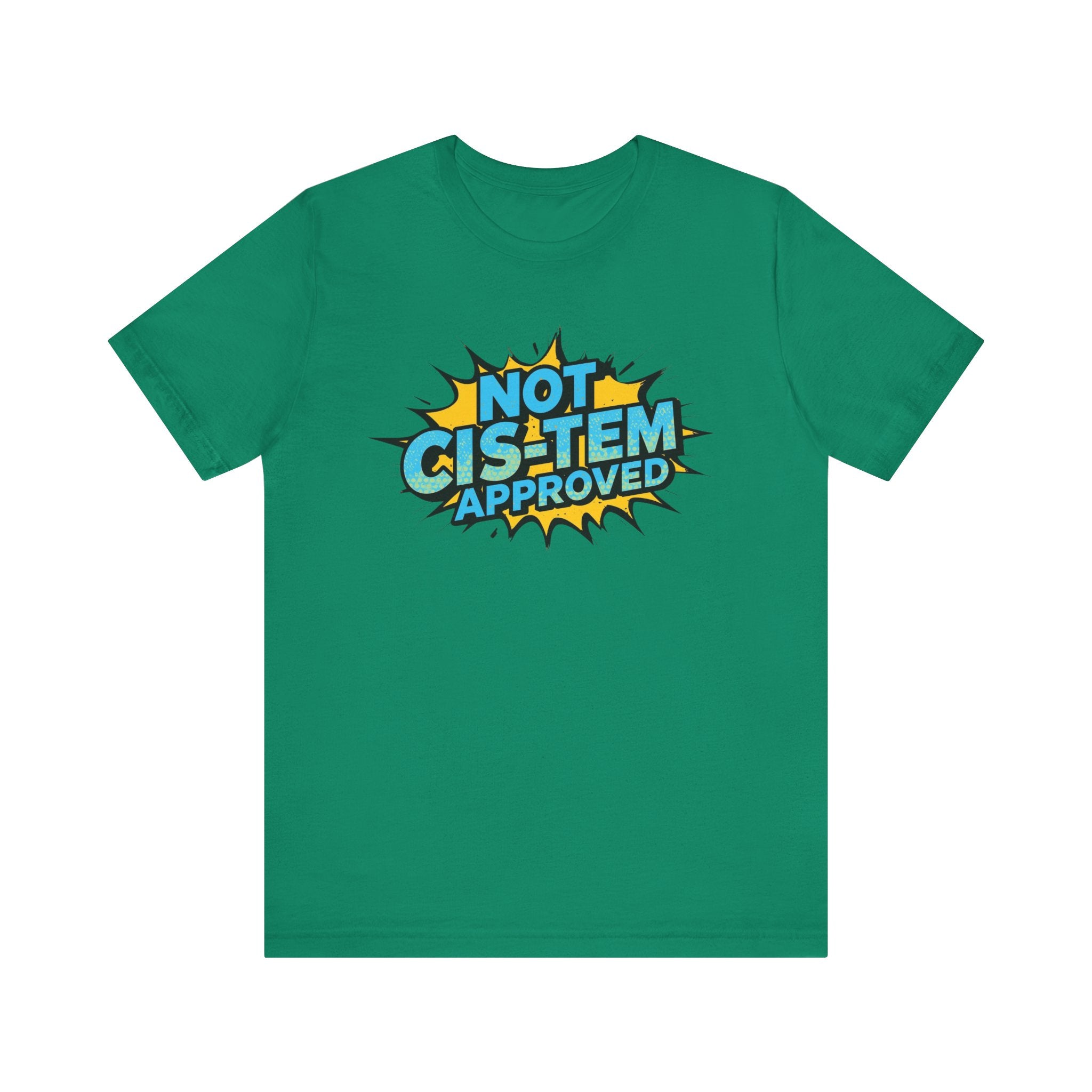 Not Cis-Tem Approved Unisex Tee, Fun Graphic Shirt, LGBTQ+ Pride Apparel, Trendy Casual Wear, Statement T-Shirt, Gift for Activists