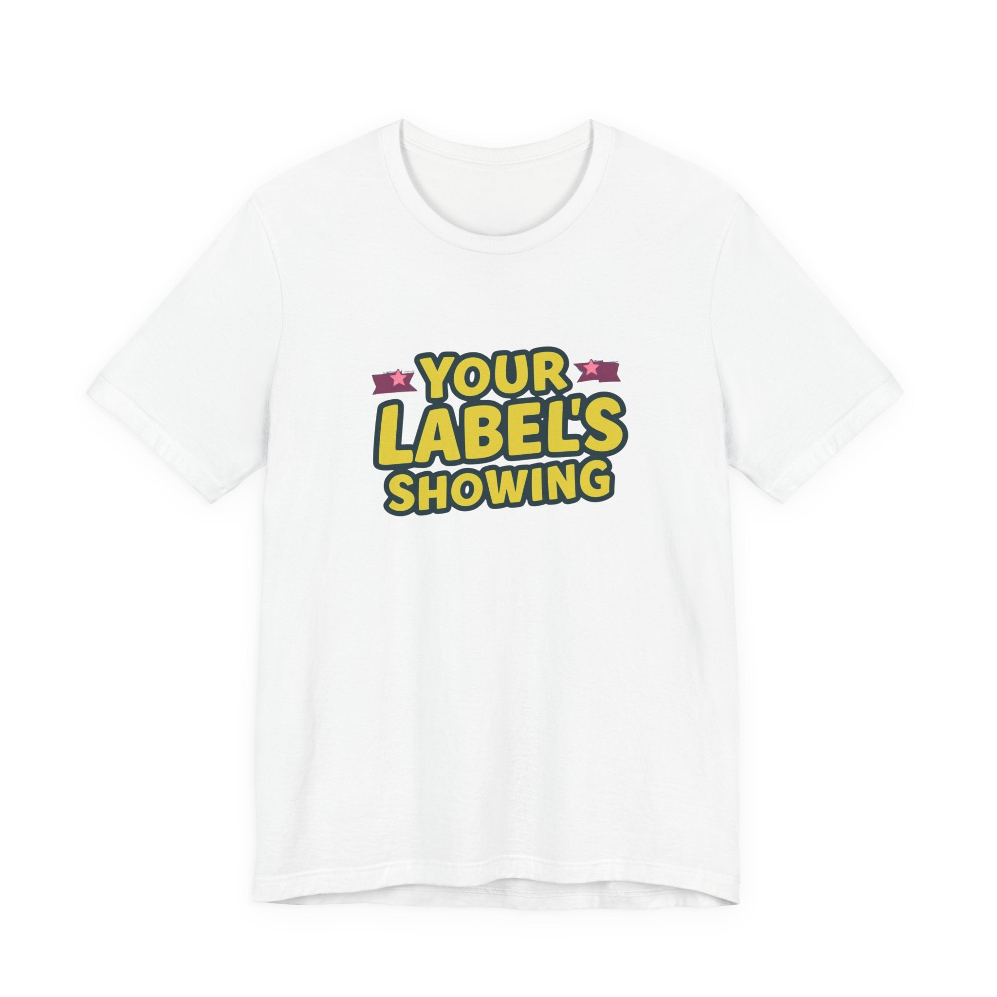 Your Label's Showing Unisex Jersey Tee - Fun Casual Wear