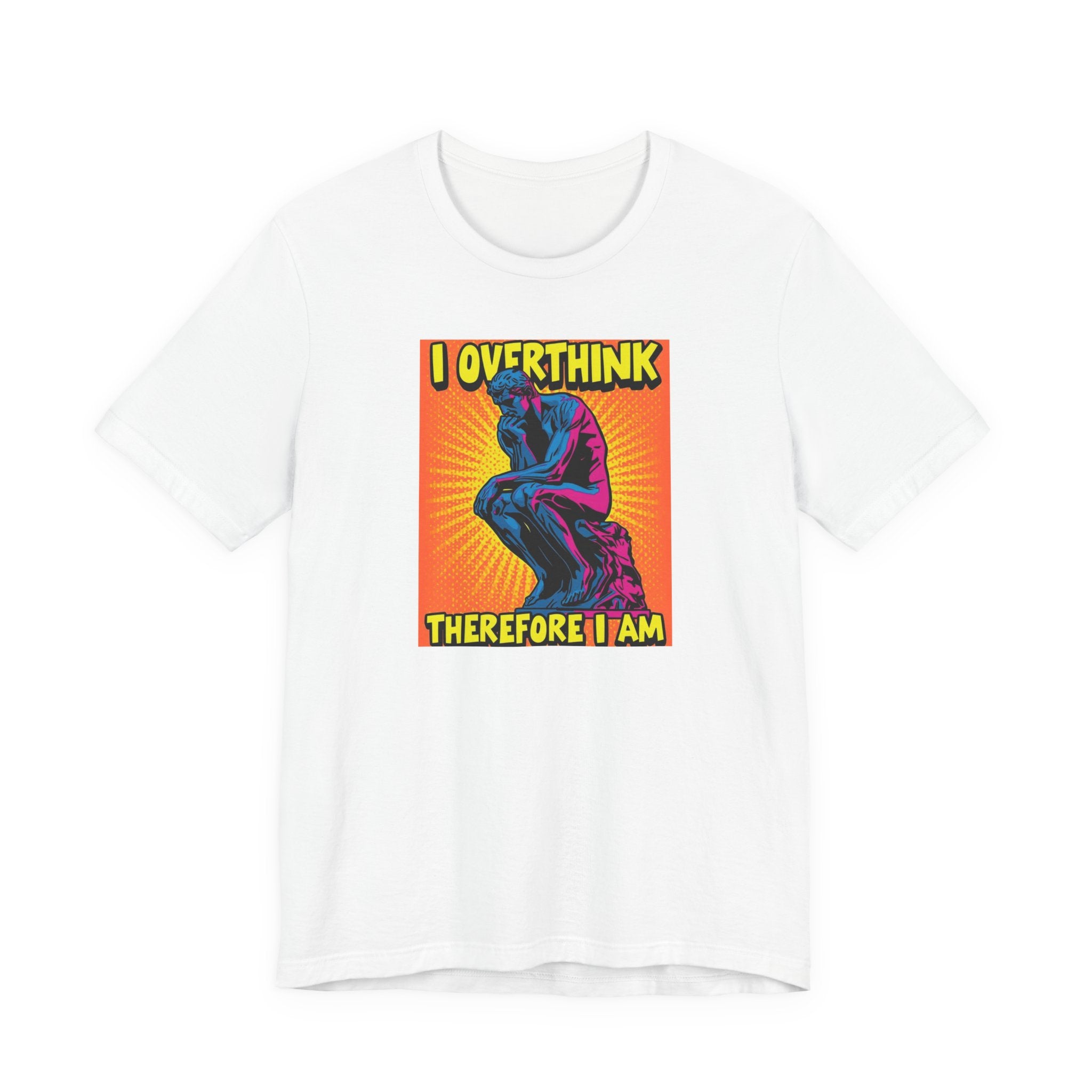 Overthinker Tee: I Overthink Therefore I Am, Unisex T-Shirt, Gift for Thinkers, Casual Wear, Statement Shirt, Philosophy Quotes