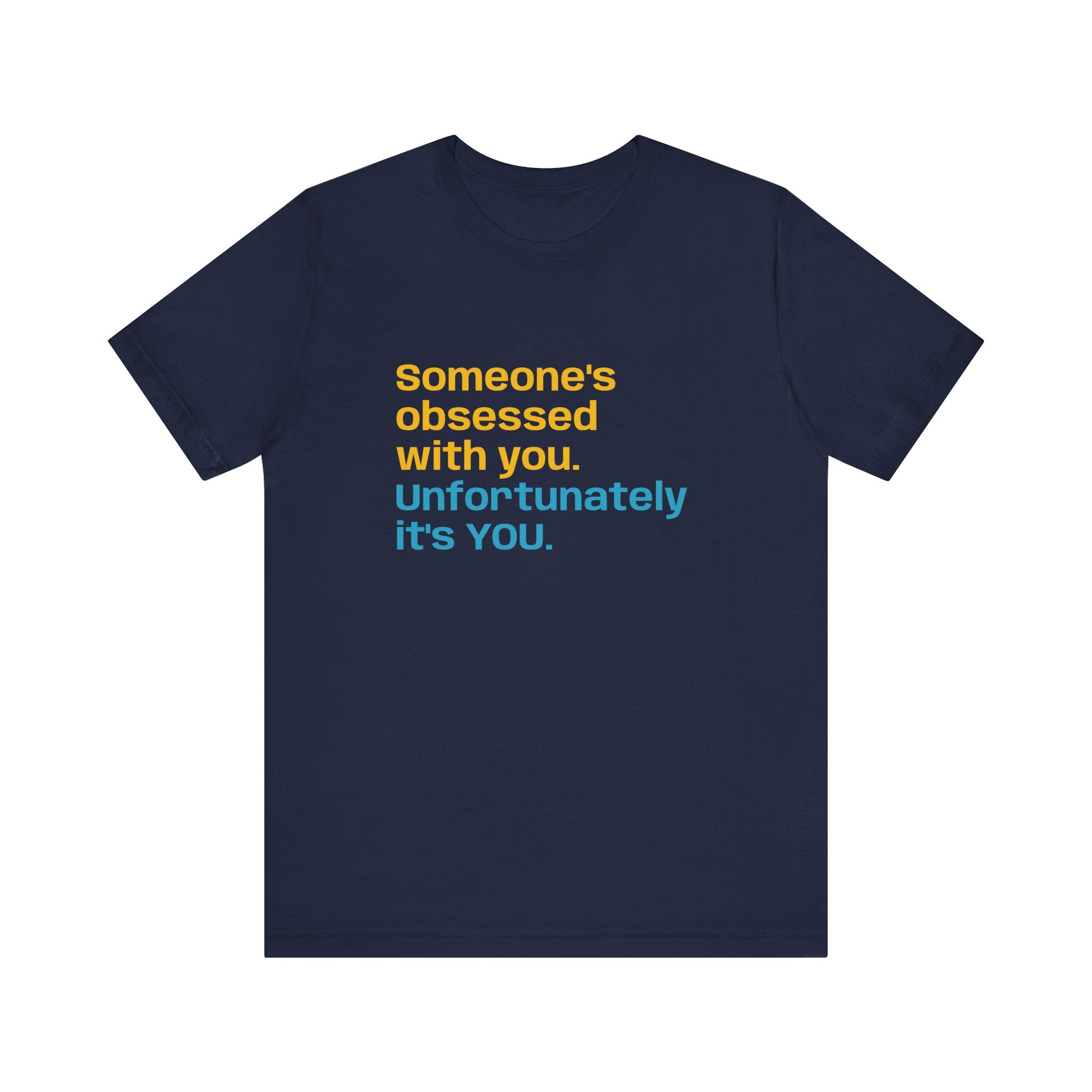 "Someone's Obsessed With You" Funny Graphic Tee for Casual Wear, Perfect Gift for Friends, Humor Shirt, Birthday Present, Everyday Fashion