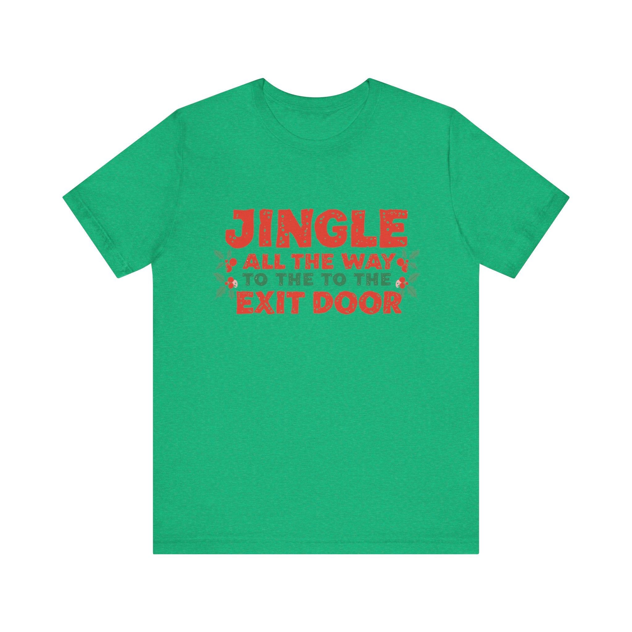 Jingle All the Way to the Exit Door, Fun Humorous Holiday Graphic Tee, Unisex Jersey Tee