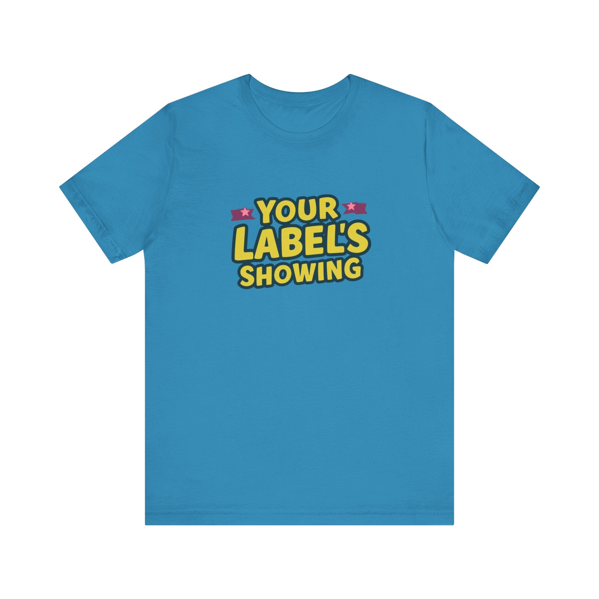 Your Label's Showing Unisex Jersey Tee - Fun Casual Wear