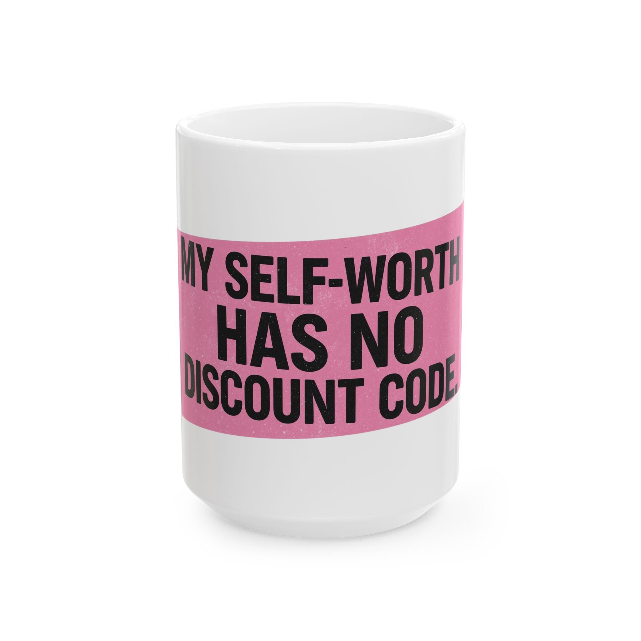 My Self-Worth Has No Discount Code - Empowering Self-Worth Ceramic Mug - Inspirational Coffee Cup (11oz, 15oz)