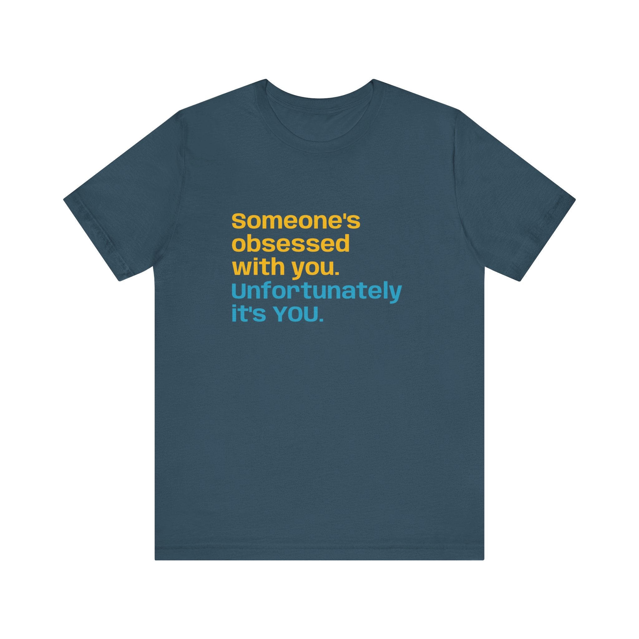 "Someone's Obsessed With You" Funny Graphic Tee for Casual Wear, Perfect Gift for Friends, Humor Shirt, Birthday Present, Everyday Fashion