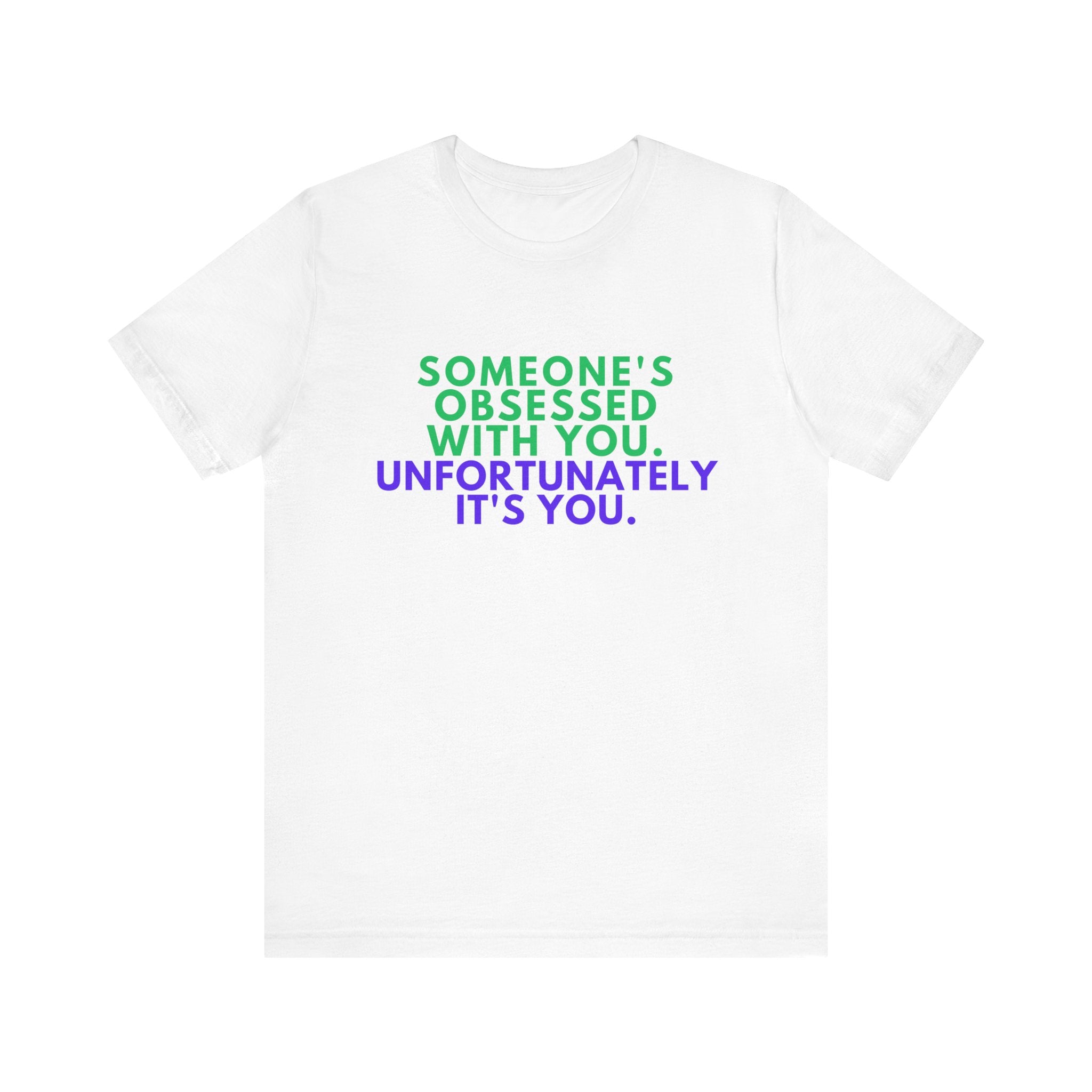 Someone's Obsessed With You Unisex Jersey Tee, Funny Graphic Shirt, Gift for Friends, T-Shirt for Occasions, Cute Humor Top