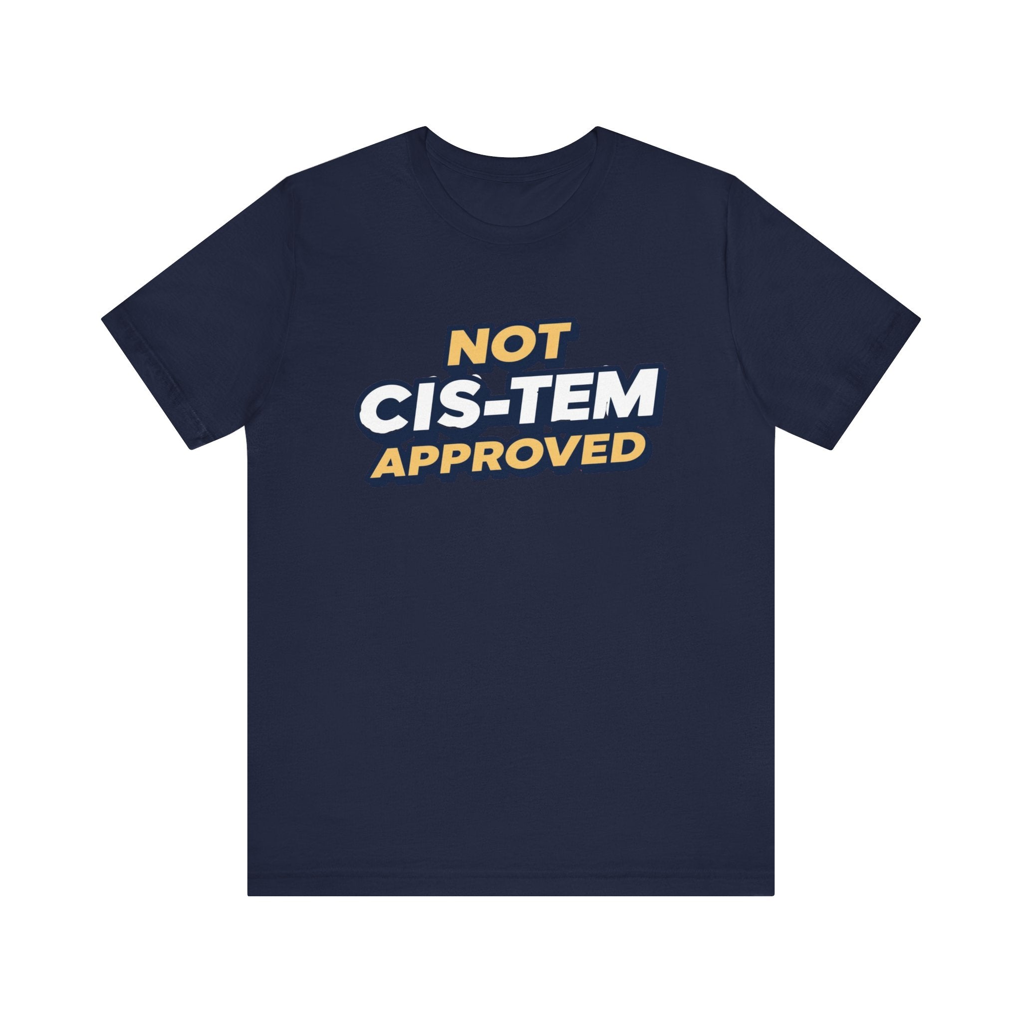 Not Cis-tem Approved, Unisex Jersey Short Sleeve Tee