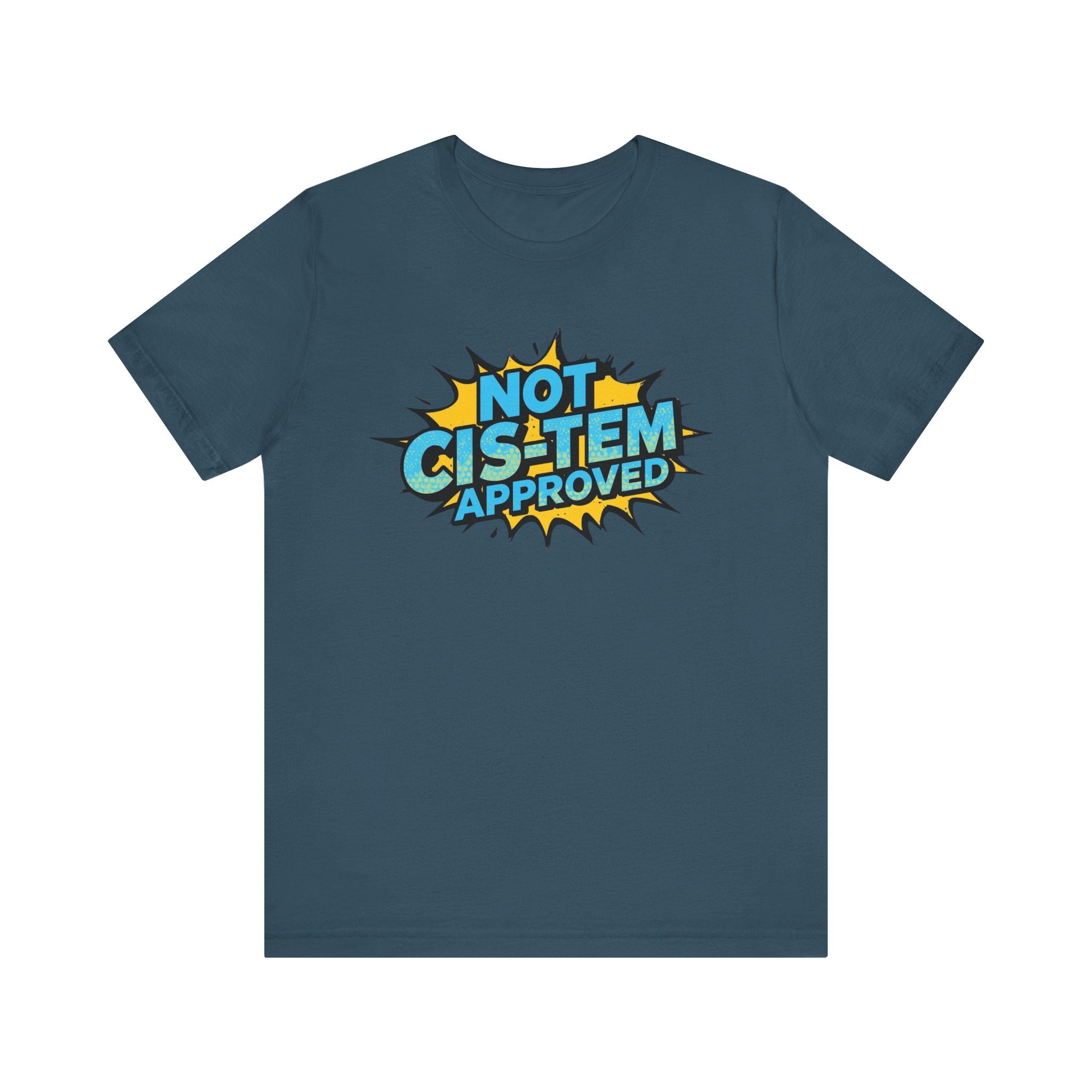 Not Cis-Tem Approved Unisex Tee, Fun Graphic Shirt, LGBTQ+ Pride Apparel, Trendy Casual Wear, Statement T-Shirt, Gift for Activists