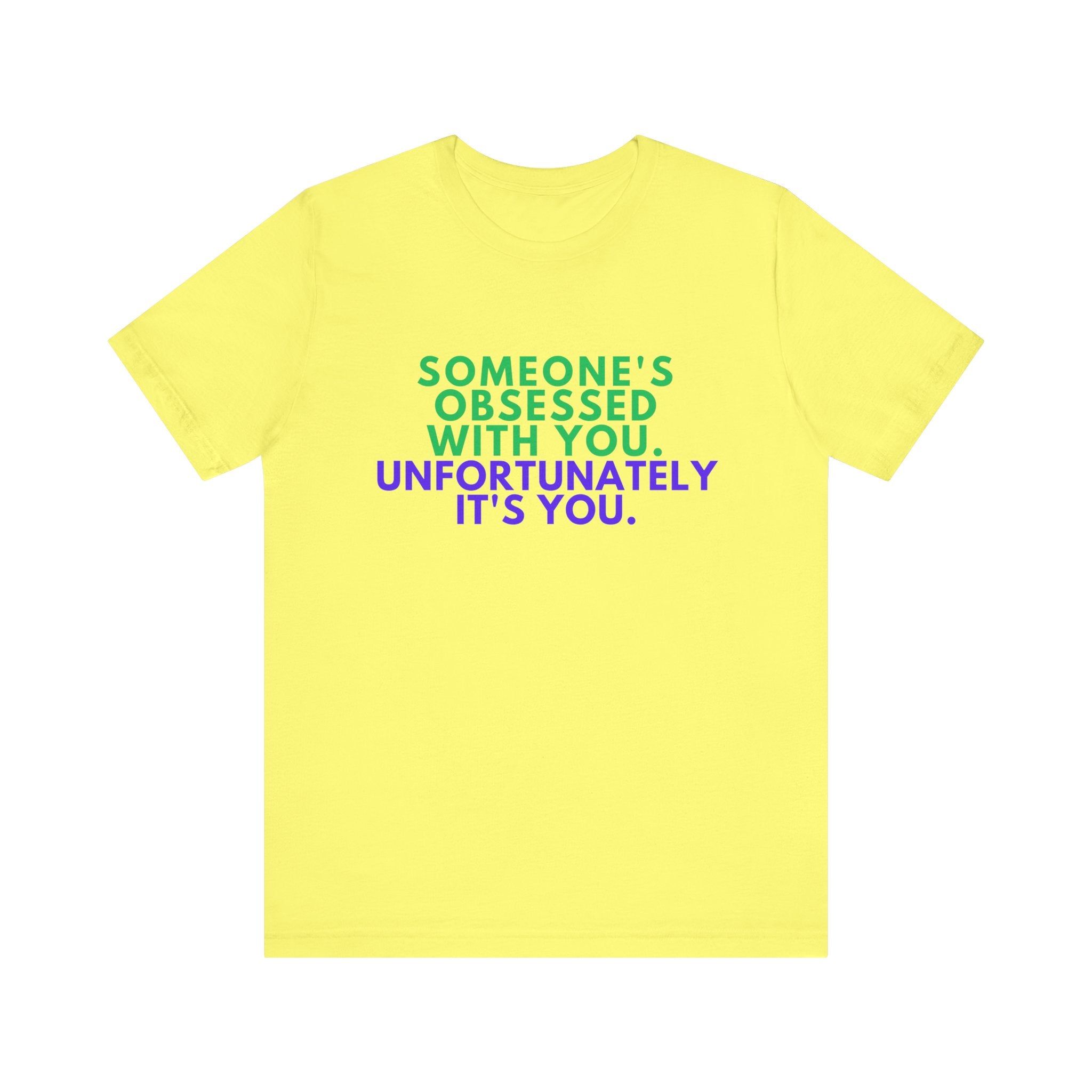 Someone's Obsessed With You Unisex Jersey Tee, Funny Graphic Shirt, Gift for Friends, T-Shirt for Occasions, Cute Humor Top