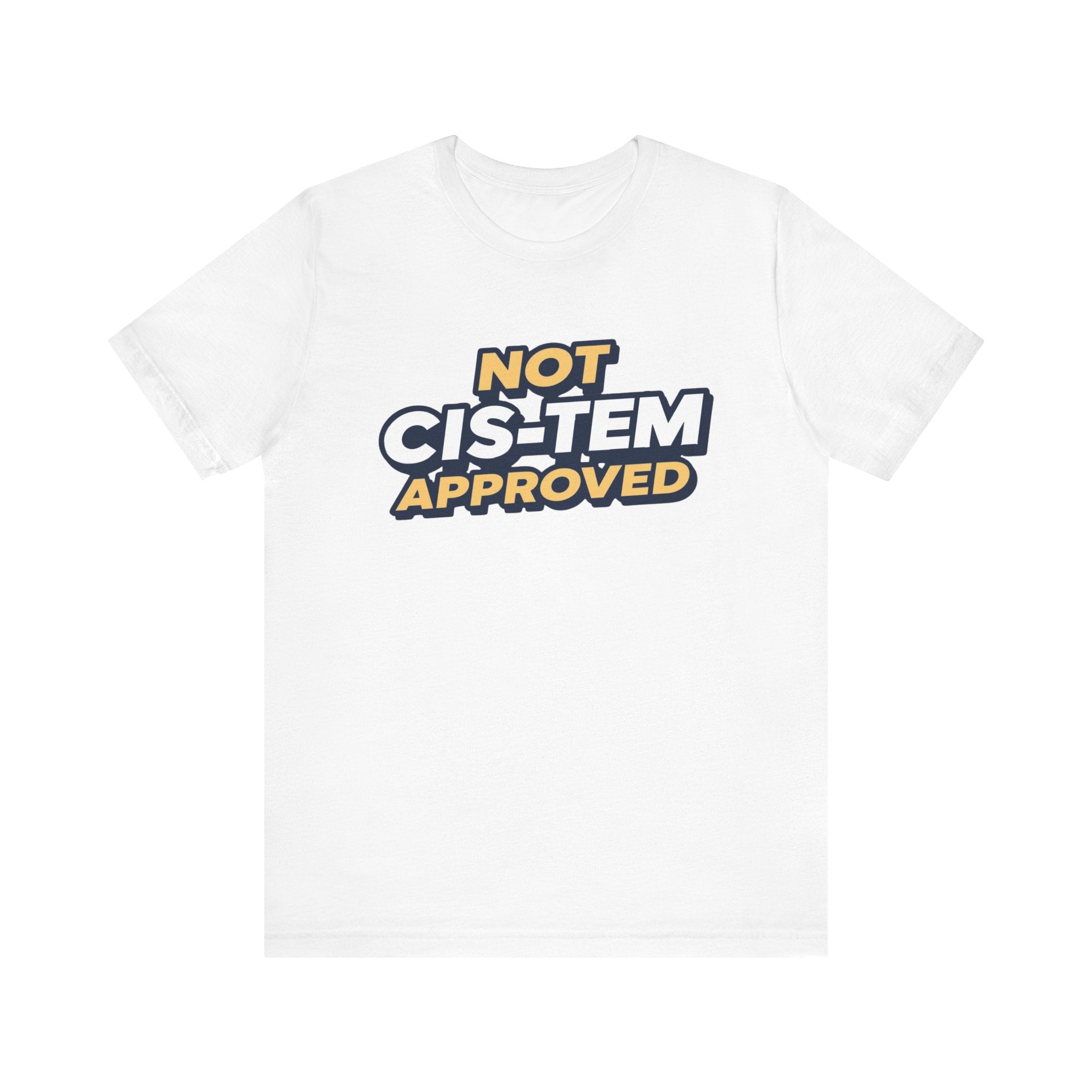Not Cis-tem Approved, Unisex Jersey Short Sleeve Tee