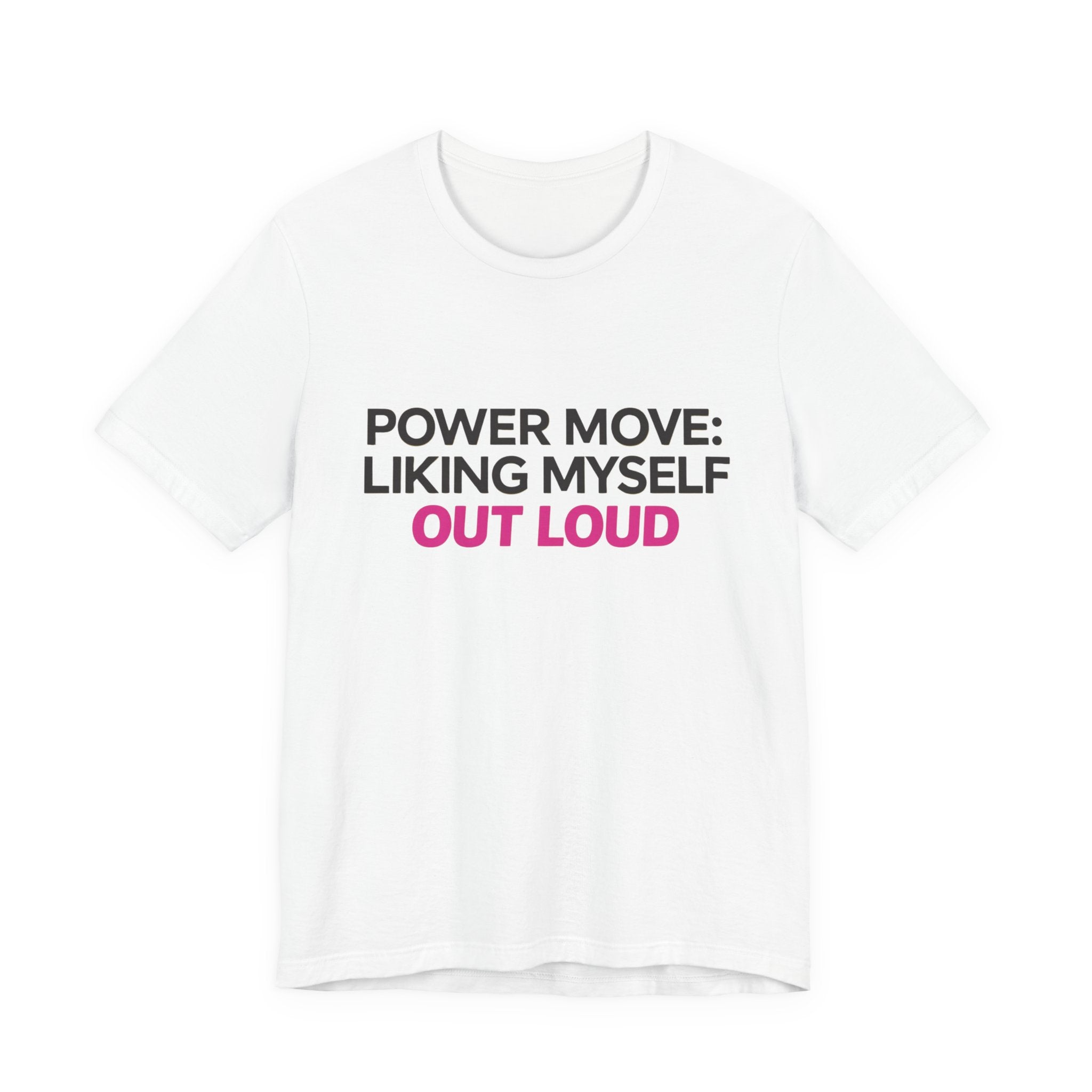 Power Move: Liking Myself Out Loud - Unisex Jersey Short Sleeve Tee, Self Love Inspirational T-Shirt