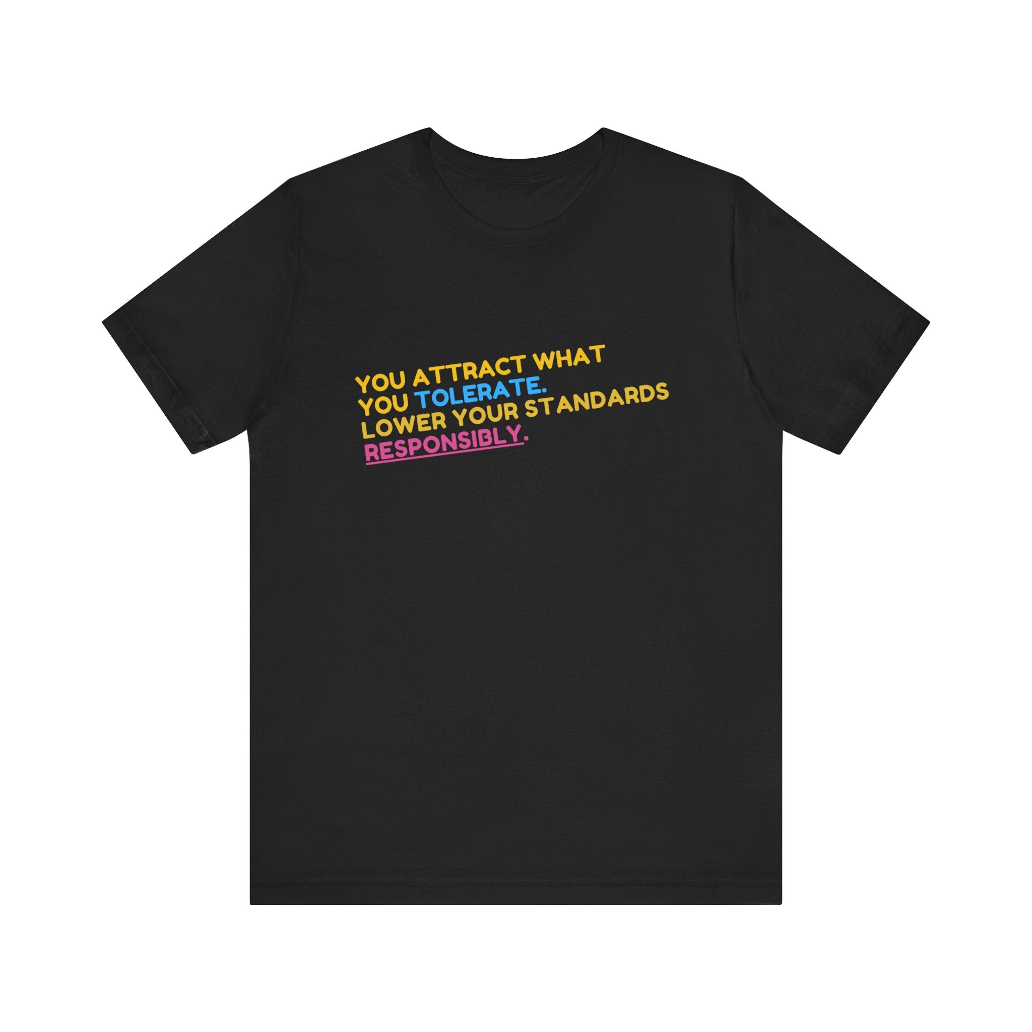 You Attract What You Tolerate Unisex Tee, Inspiring Shirt, Motivational Gift, Casual Wear, Statement T-Shirt, Positive Vibes