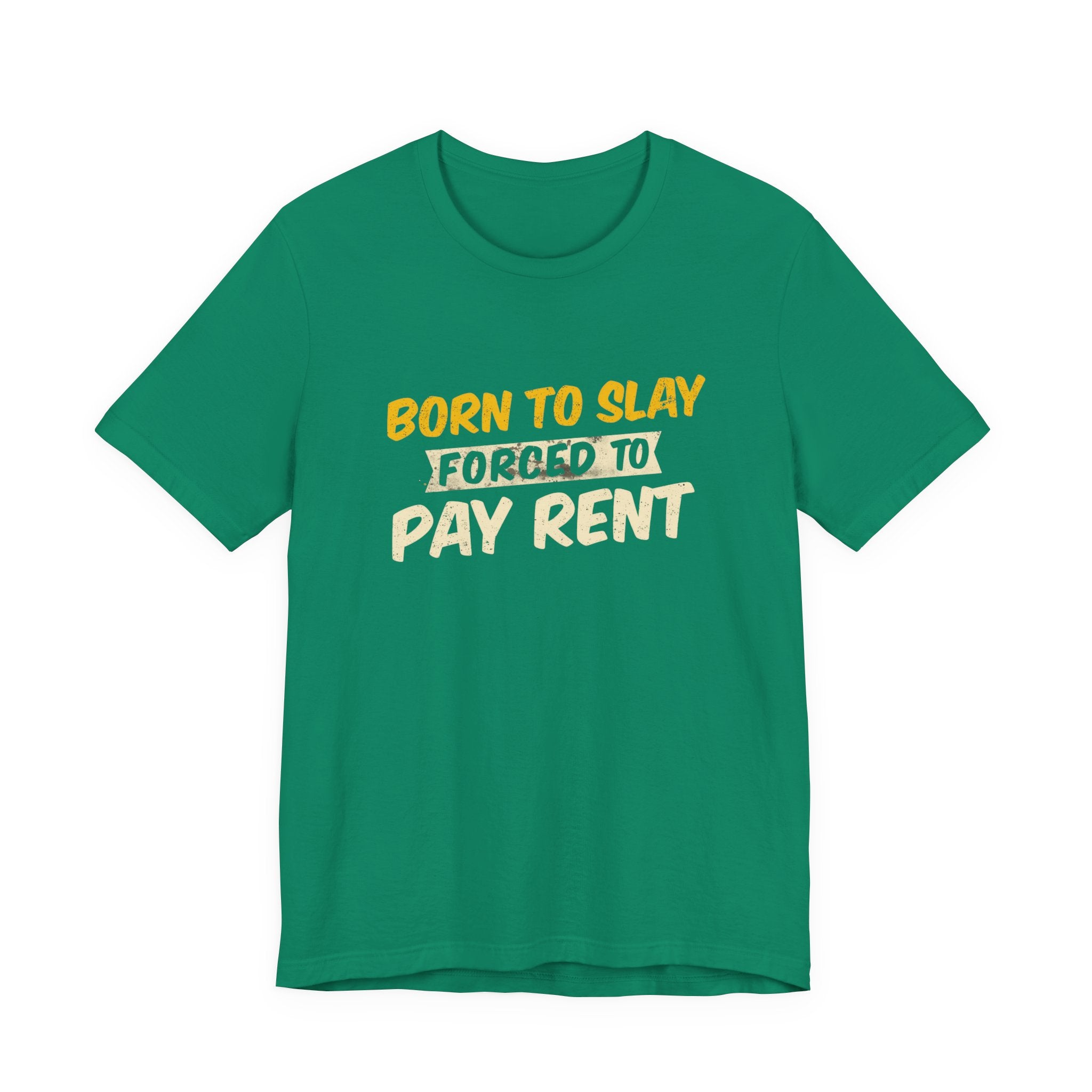 Born to Slay Forced to Pay Rent Tee - Unisex Jersey Tee