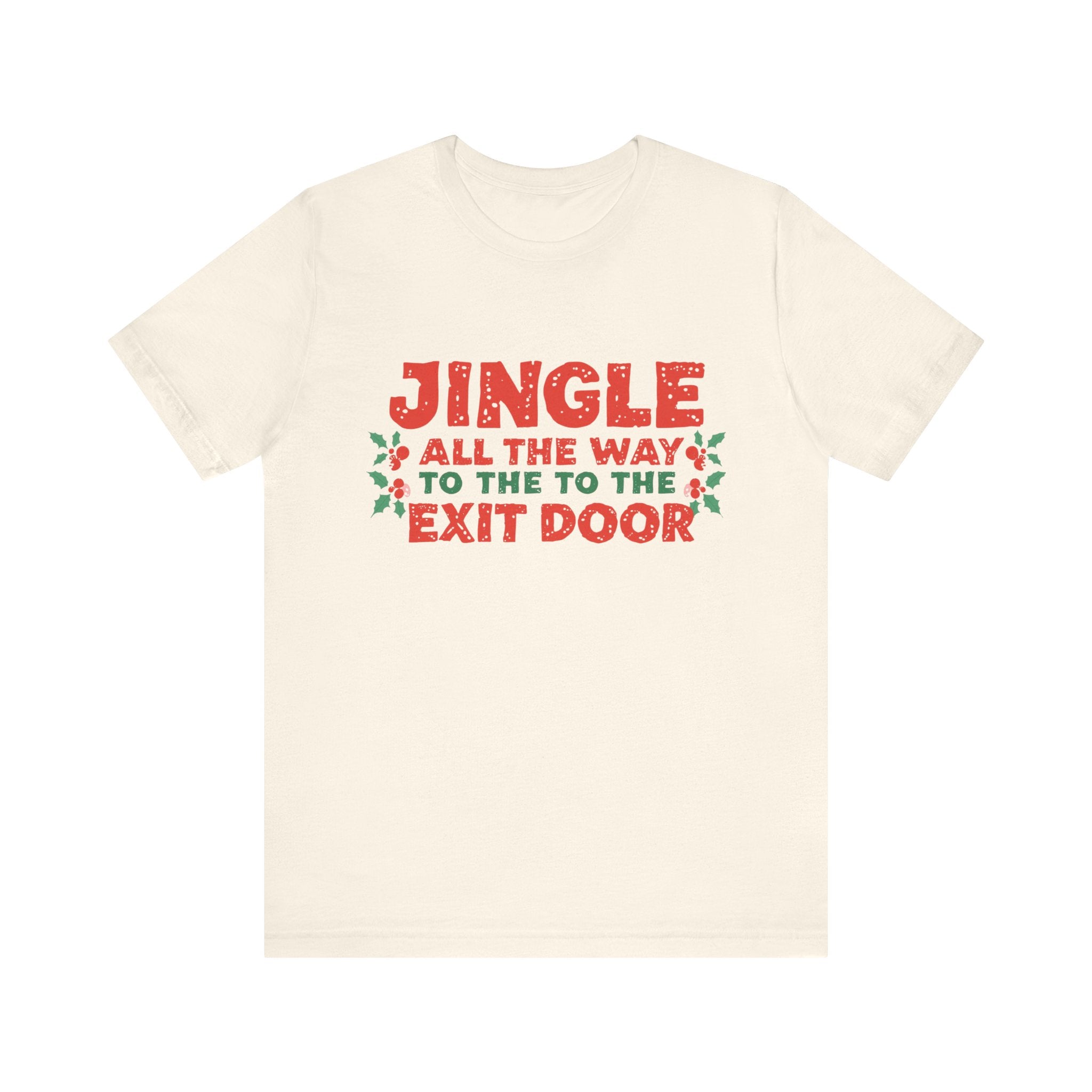 Jingle All the Way to the Exit Door, Fun Humorous Holiday Graphic Tee, Unisex Jersey Tee