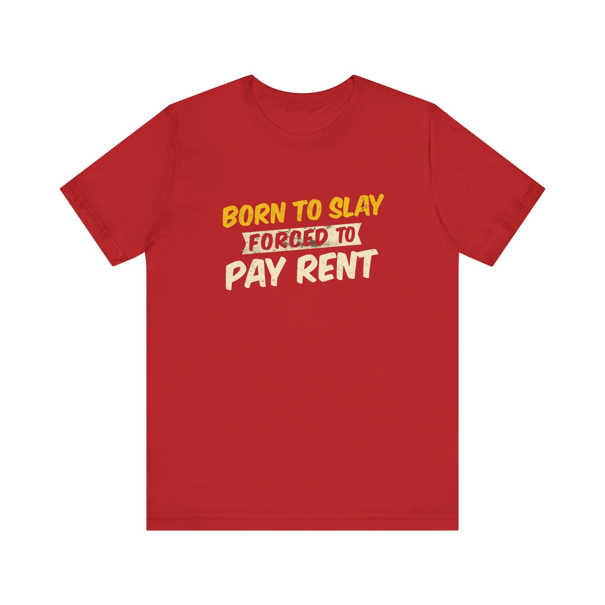 Born to Slay Forced to Pay Rent Tee - Unisex Jersey Tee