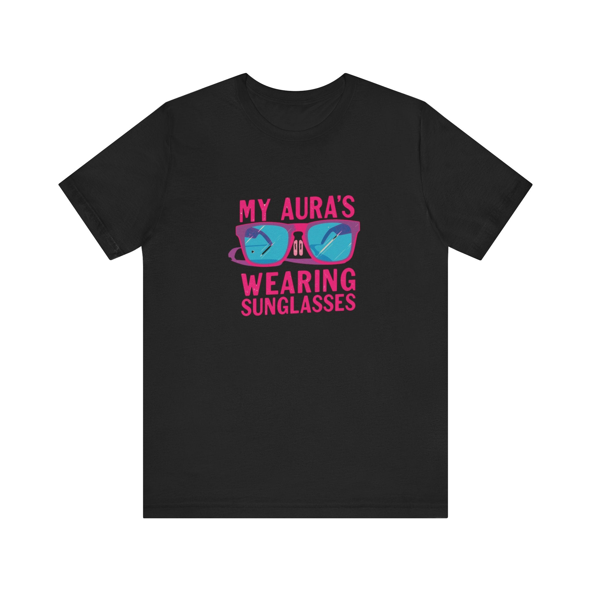 My Aura's Wearing Sunglasses, Unisex Tee, Fun Graphic Shirt, Casual Wear, Gift for Friends, Summer Vibes, Festival Apparel