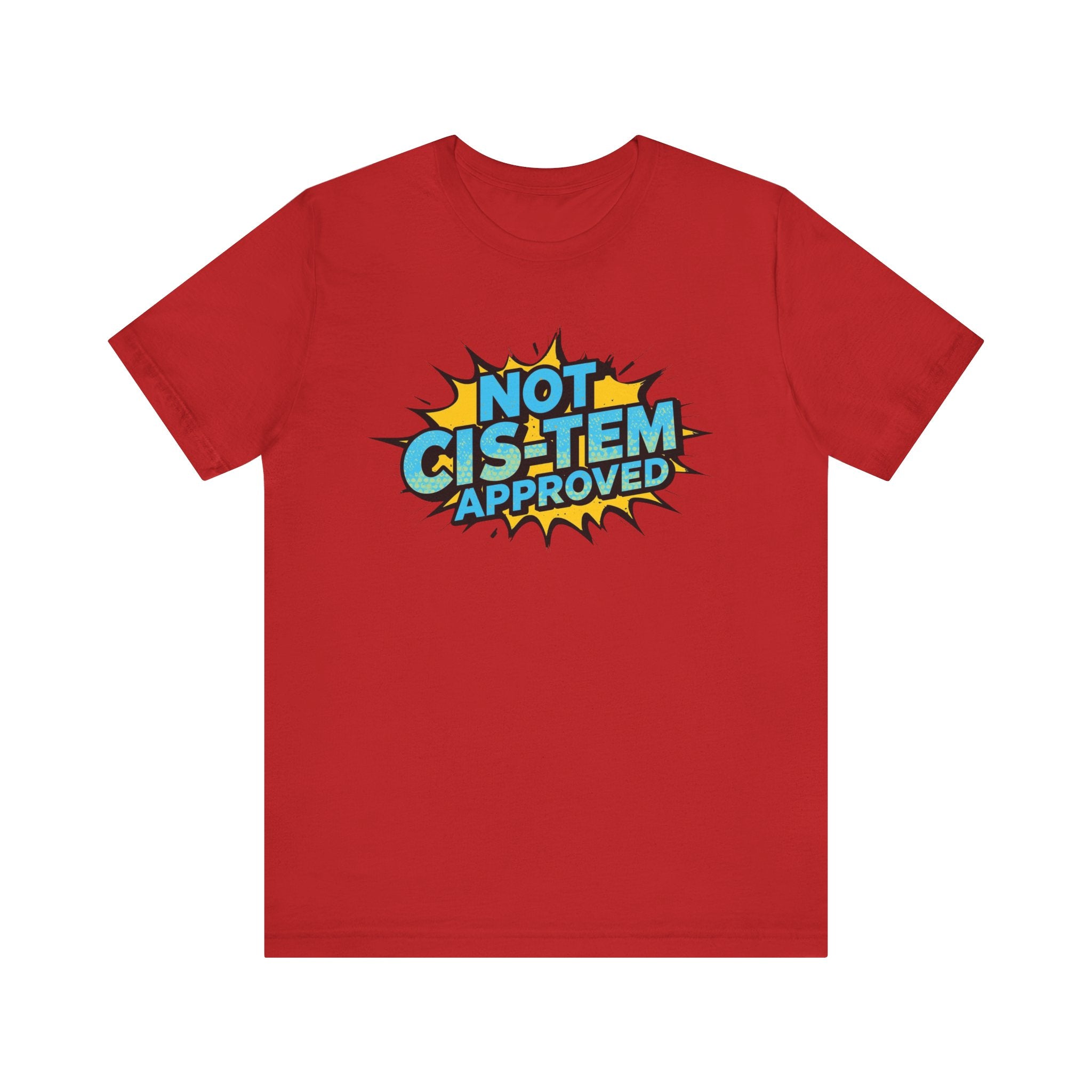 Not Cis-Tem Approved Unisex Tee, Fun Graphic Shirt, LGBTQ+ Pride Apparel, Trendy Casual Wear, Statement T-Shirt, Gift for Activists
