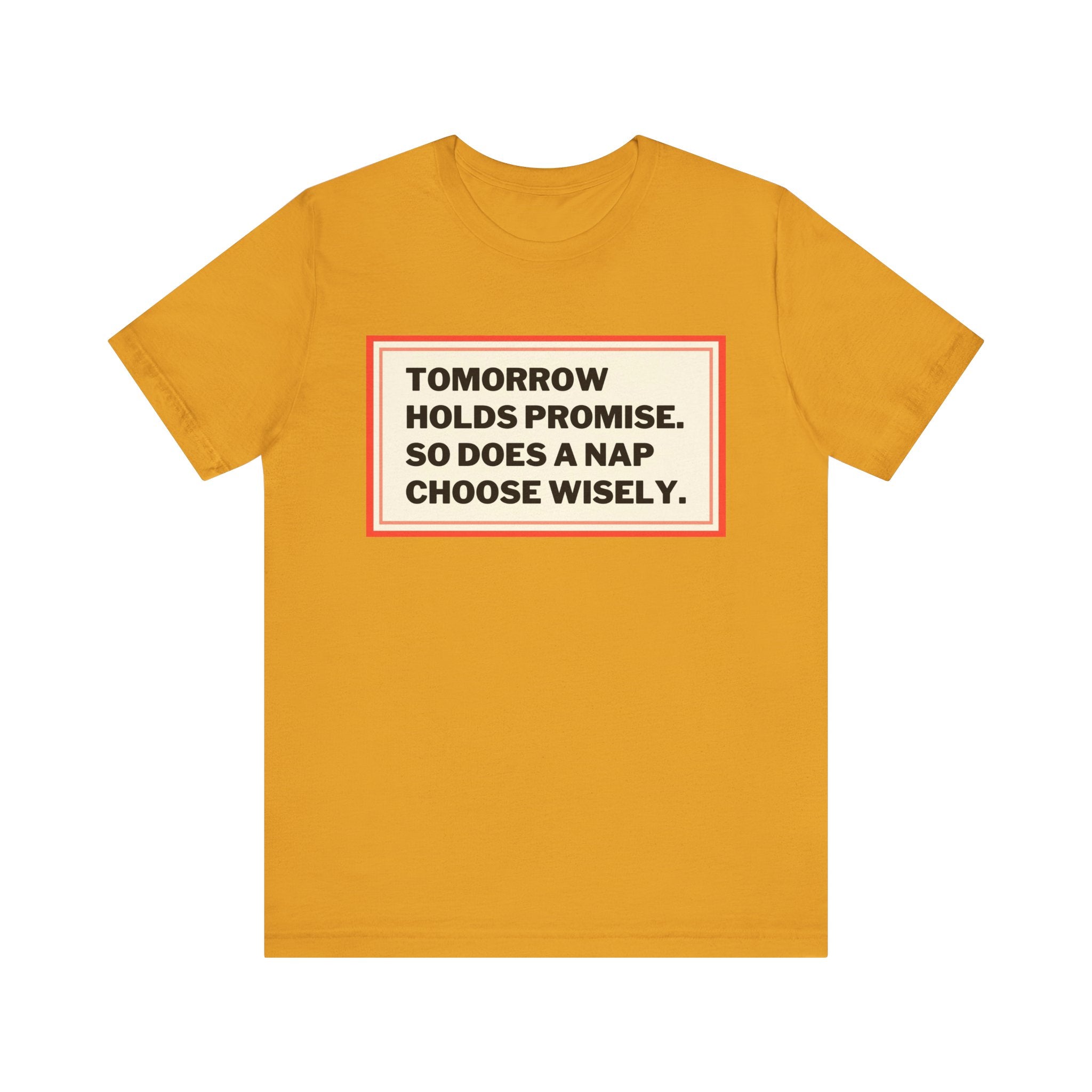 Tomorrow Holds Promise So Does A Nap - Mock Inspirational Quote Tee - Funny Graphic Tee - Unisex Jersey Tee
