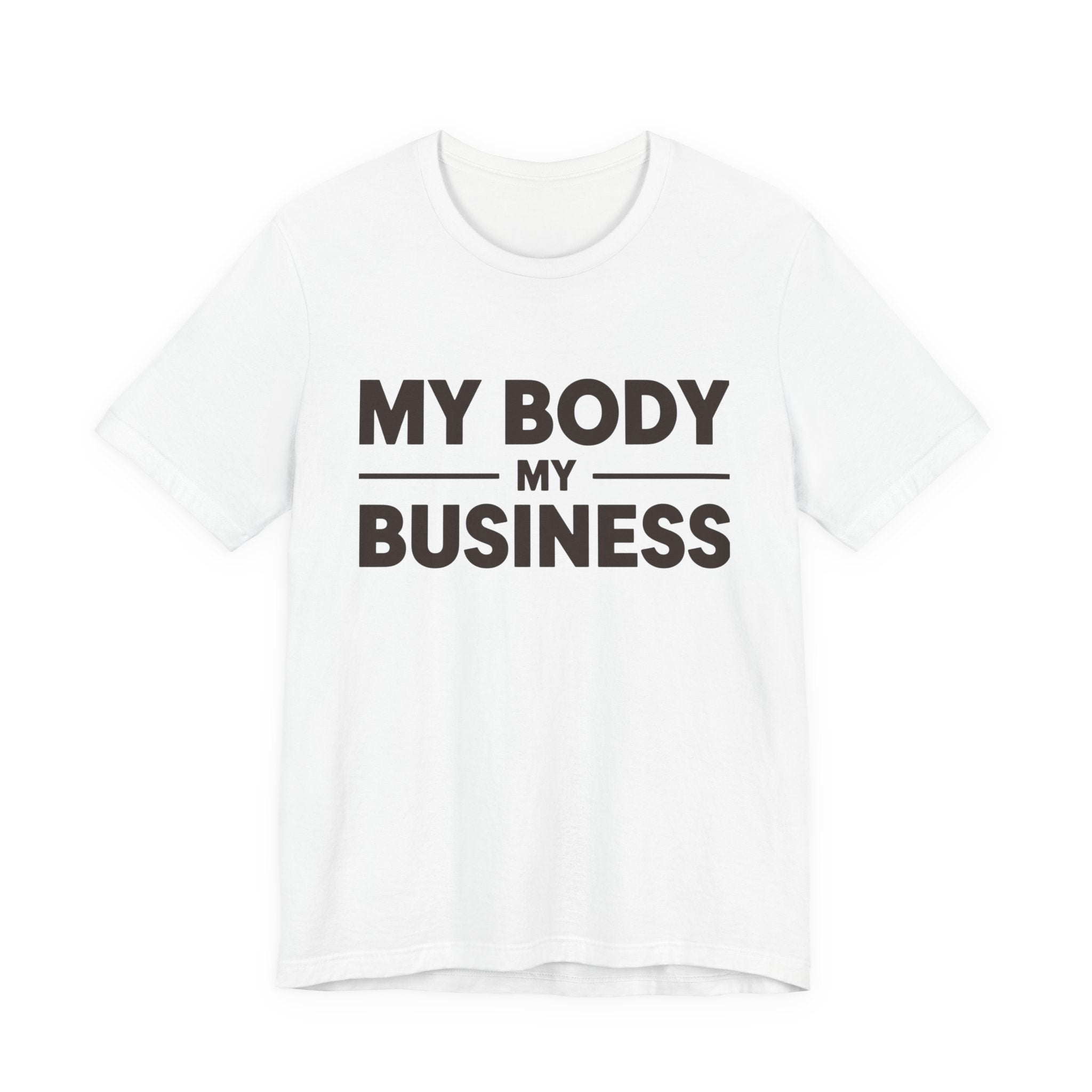 "My Body, My Business" Empowering Message Tee, Casual Unisex Jersey Tee, Feminist Statement Shirt, Body Positivity Apparel, Gift for Activists