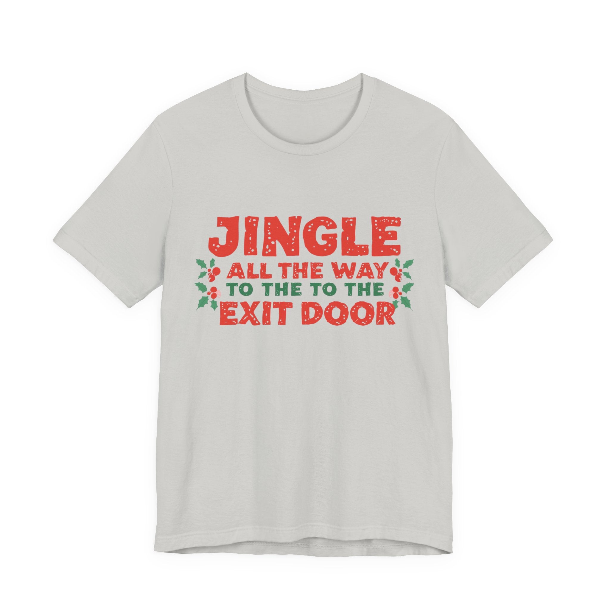 Jingle All the Way to the Exit Door, Fun Humorous Holiday Graphic Tee, Unisex Jersey Tee