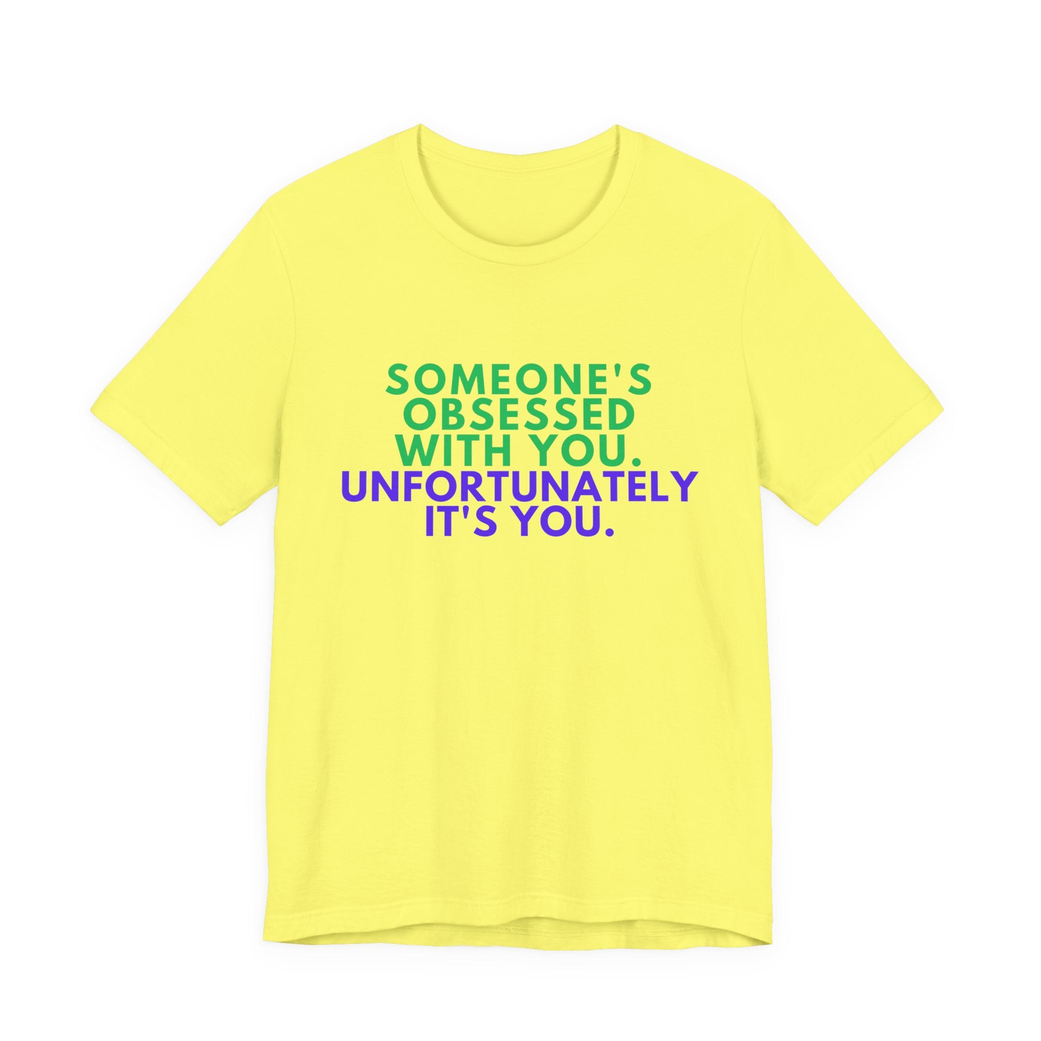 Someone's Obsessed With You Unisex Jersey Tee, Funny Graphic Shirt, Gift for Friends, T-Shirt for Occasions, Cute Humor Top