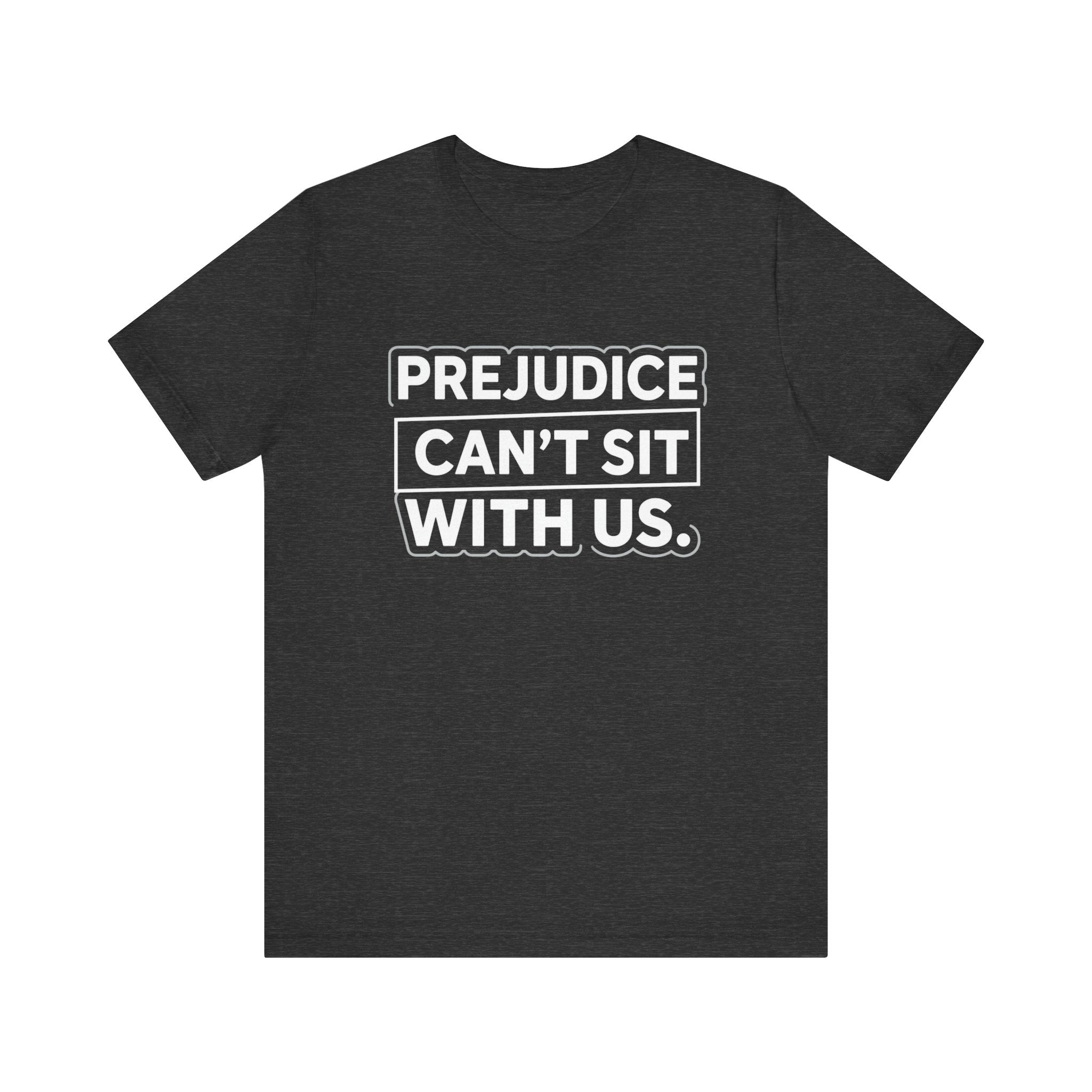 Prejudice Can't Sit With Us - Anti-Prejudice Statement Tee - Unisex Jersey Tee