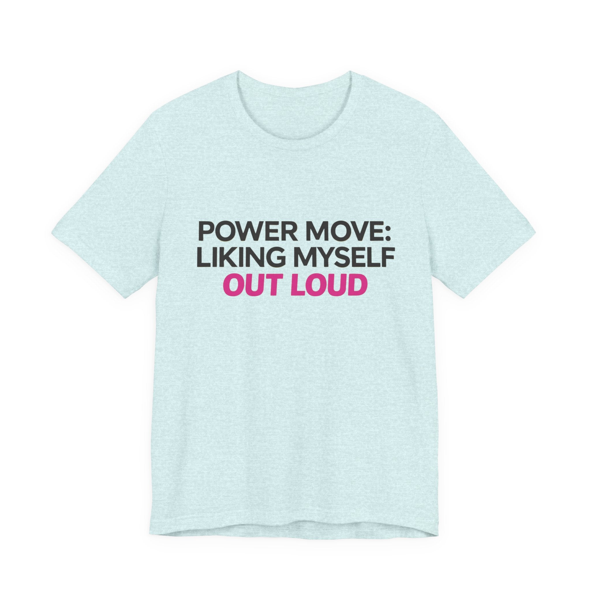 Power Move: Liking Myself Out Loud - Unisex Jersey Short Sleeve Tee, Self Love Inspirational T-Shirt