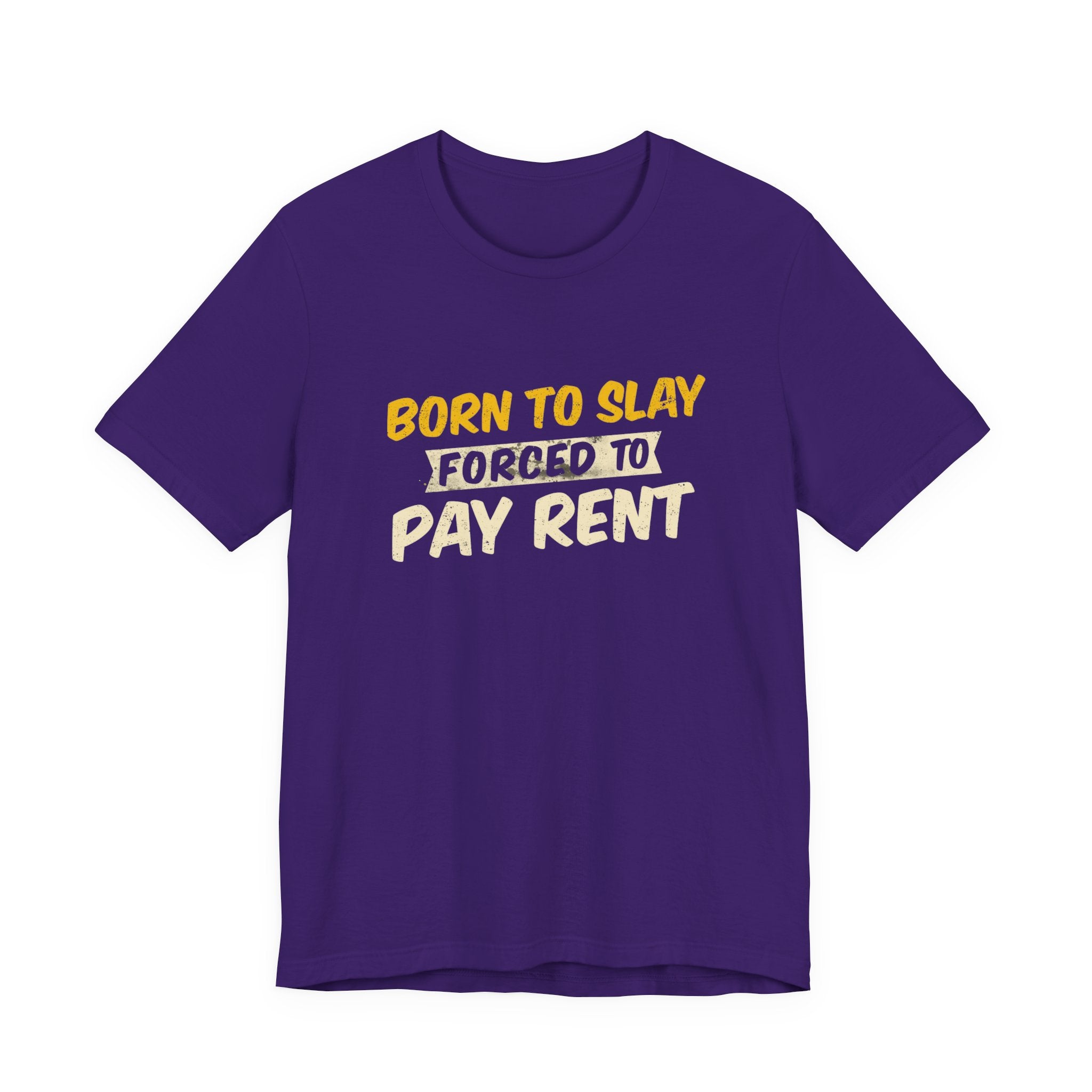 Born to Slay Forced to Pay Rent Tee - Unisex Jersey Tee