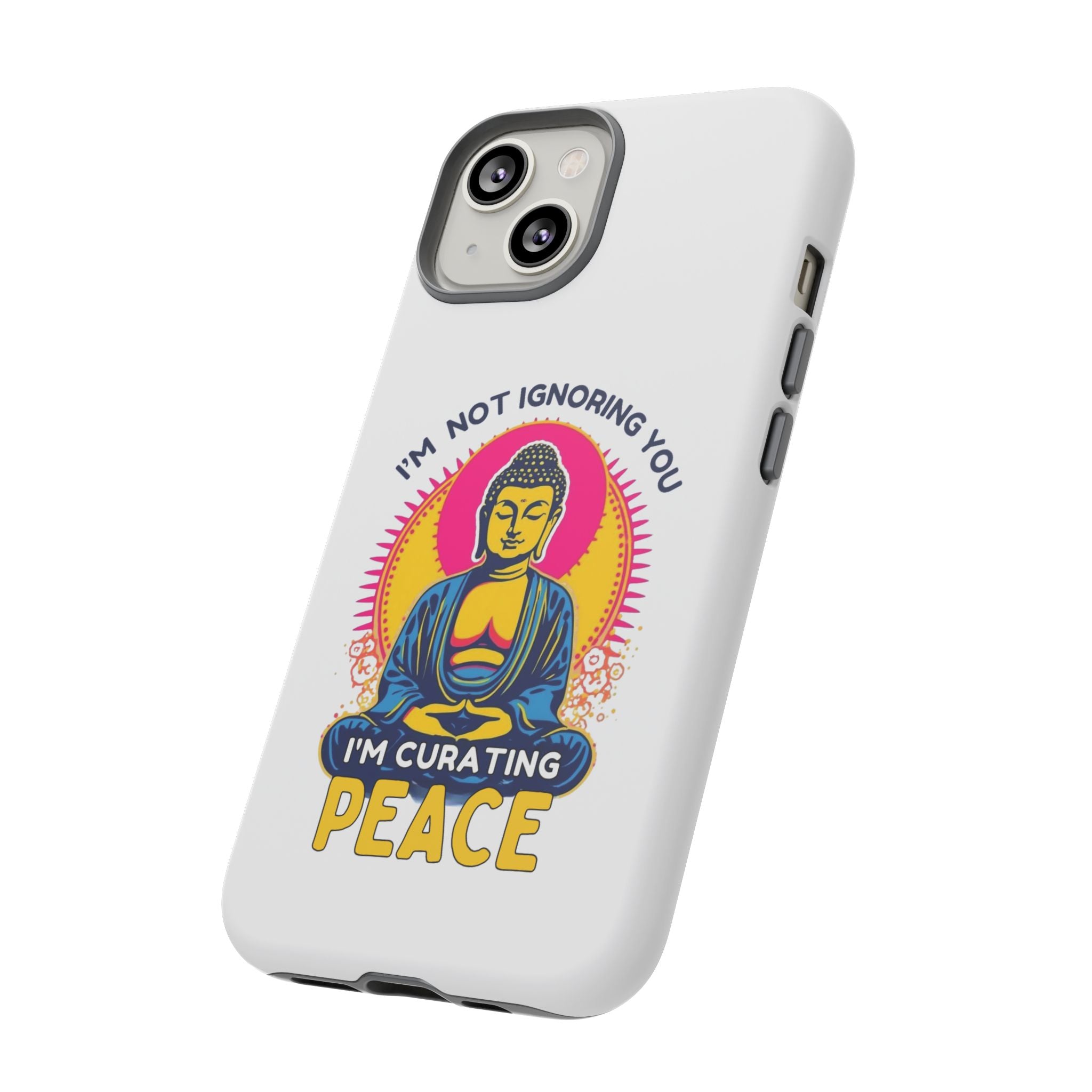 I'm not Ignoring You I'm Curating Peace, Tough Phone Case