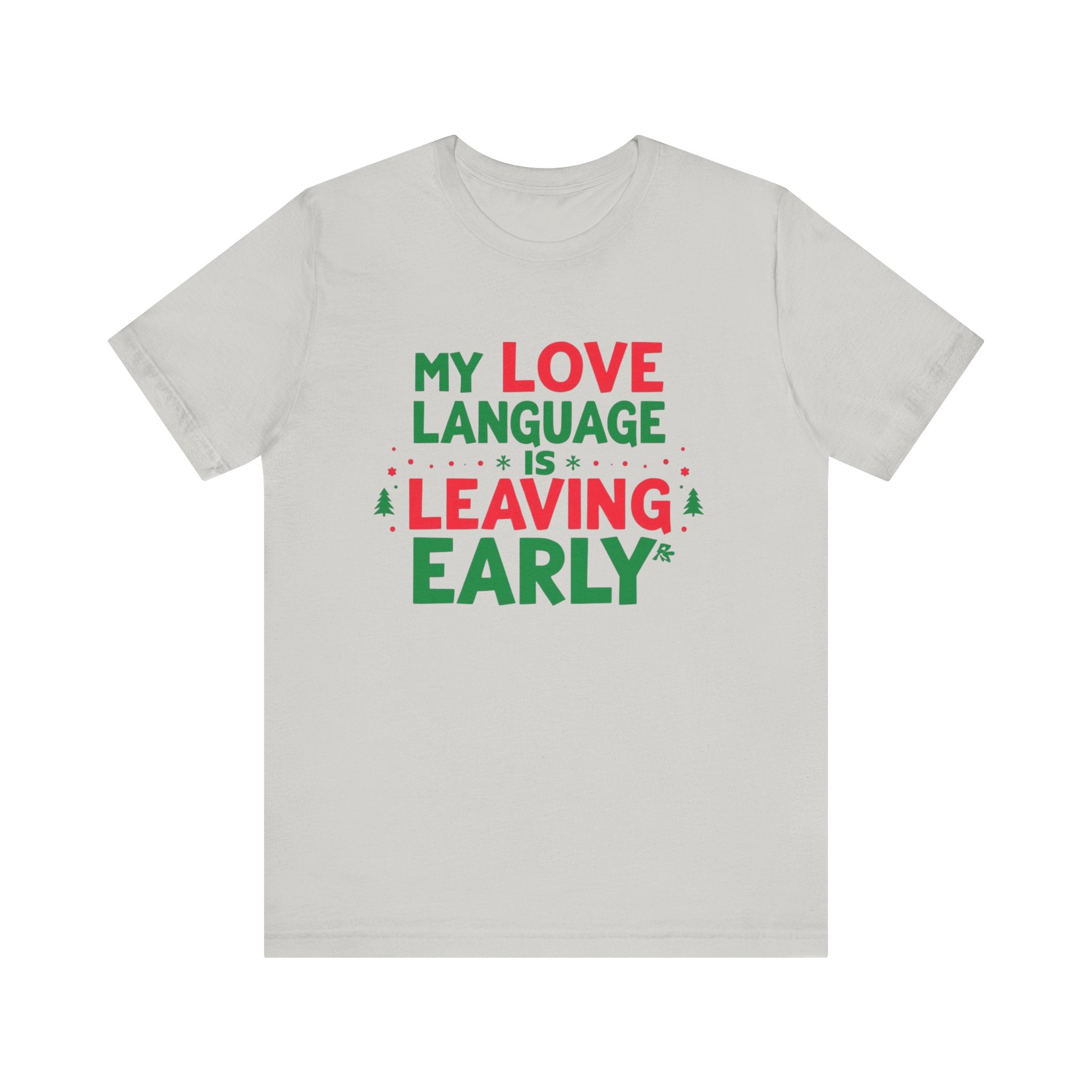 My Love Language Is Leaving Early, Funny Holiday T-Shirt, Unisex Jersey Tee