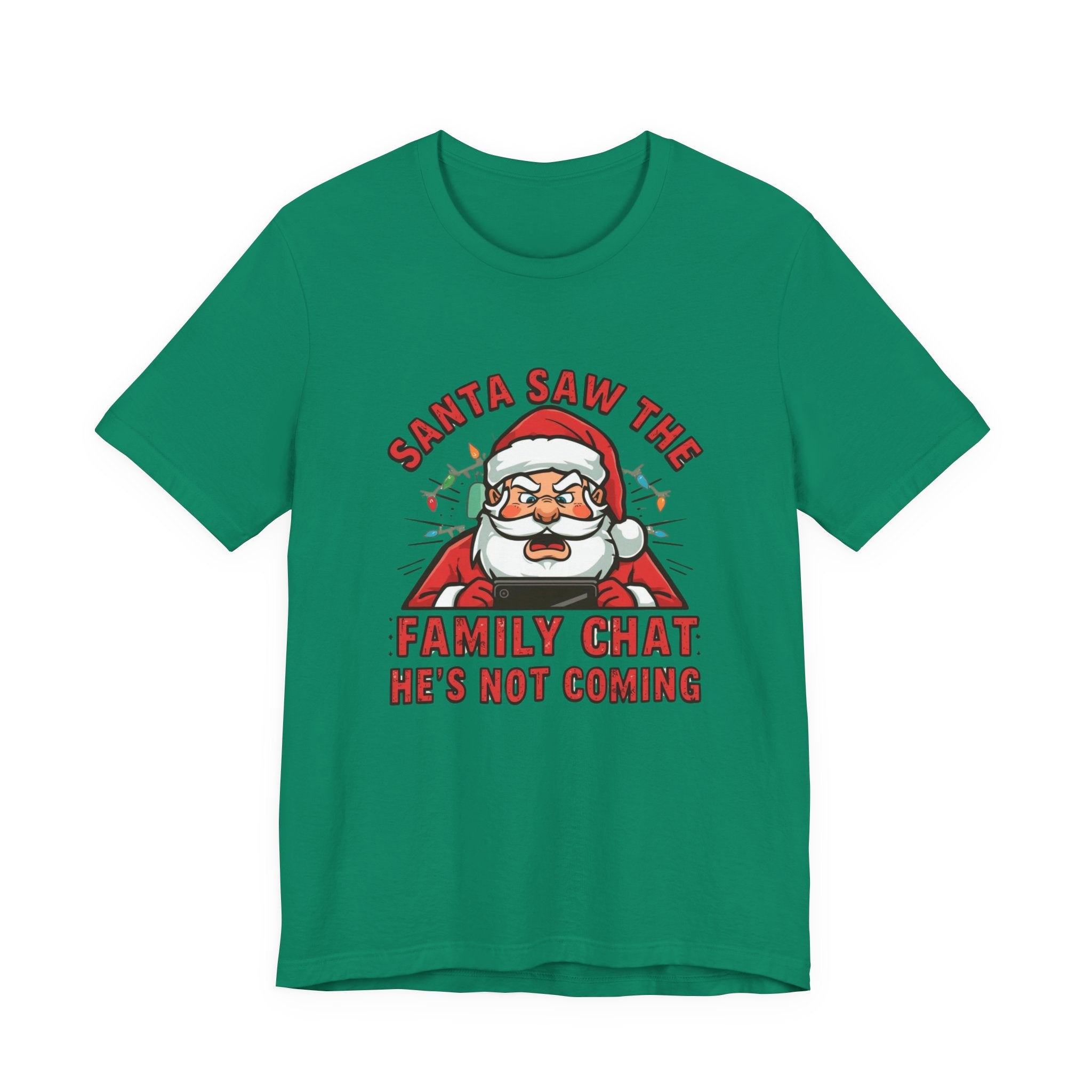 Santa Saw the Family Chat -- He is not Coming, Fun Humorous Holiday Graphic Tee, Unisex Jersey Tee