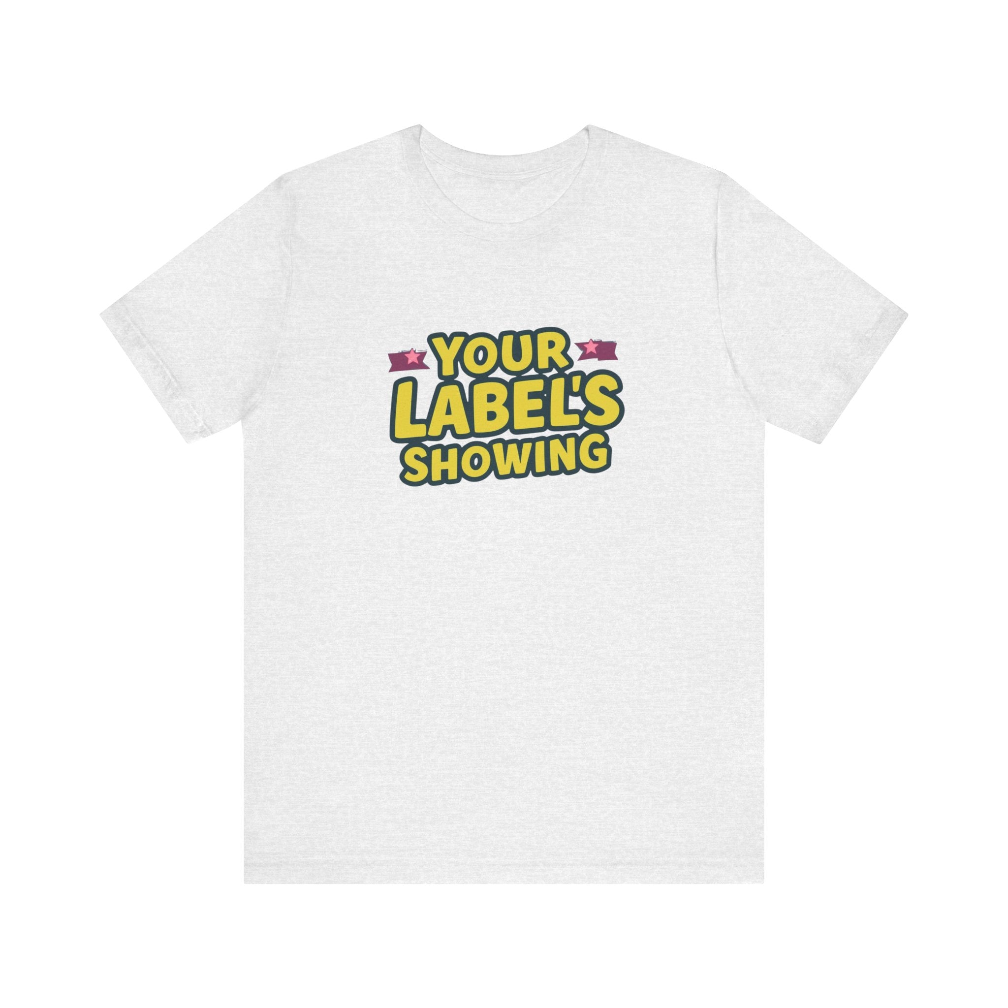 Your Label's Showing Unisex Jersey Tee - Fun Casual Wear