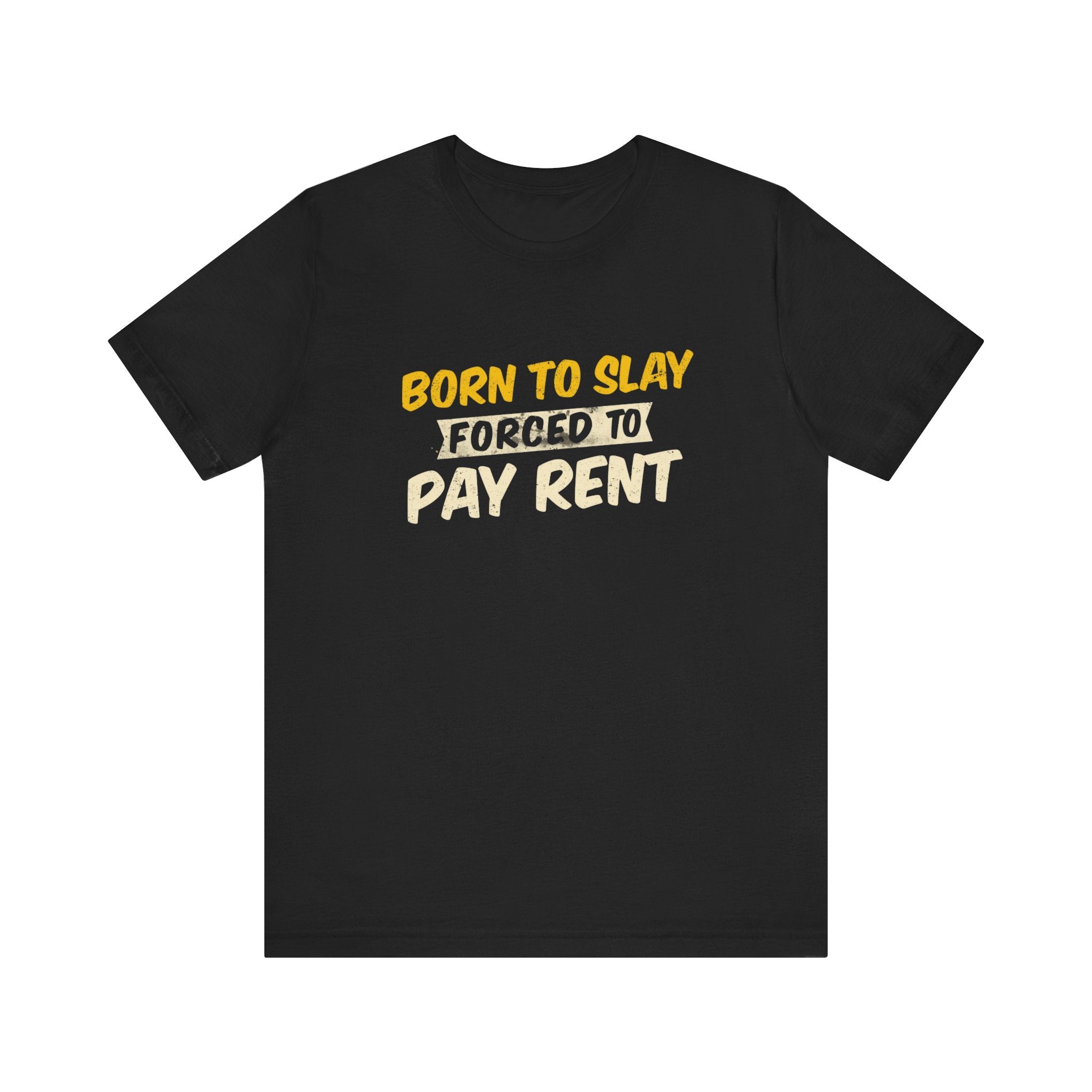 Born to Slay Forced to Pay Rent Tee - Unisex Jersey Tee