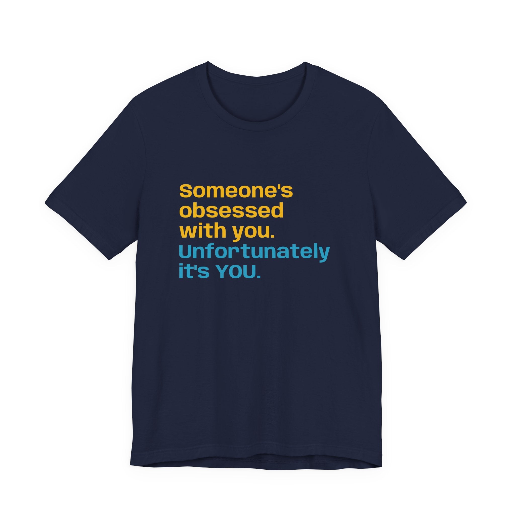 "Someone's Obsessed With You" Funny Graphic Tee for Casual Wear, Perfect Gift for Friends, Humor Shirt, Birthday Present, Everyday Fashion