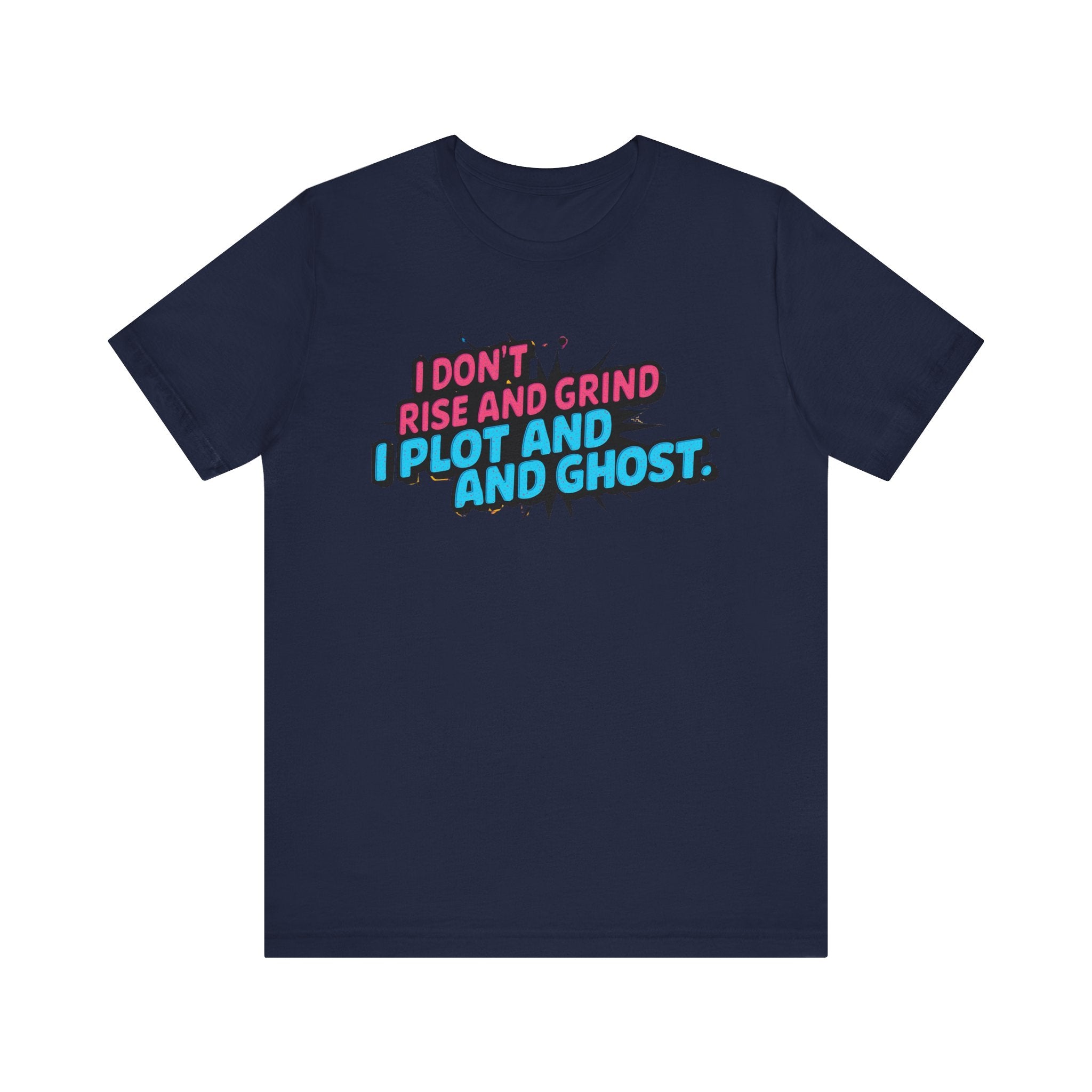 I Plot and Ghost Tee for Creative Minds, Funny Graphic T-Shirt, Gift for Writers, Unisex Humor Shirt, Casual Wear, Motivational Gift