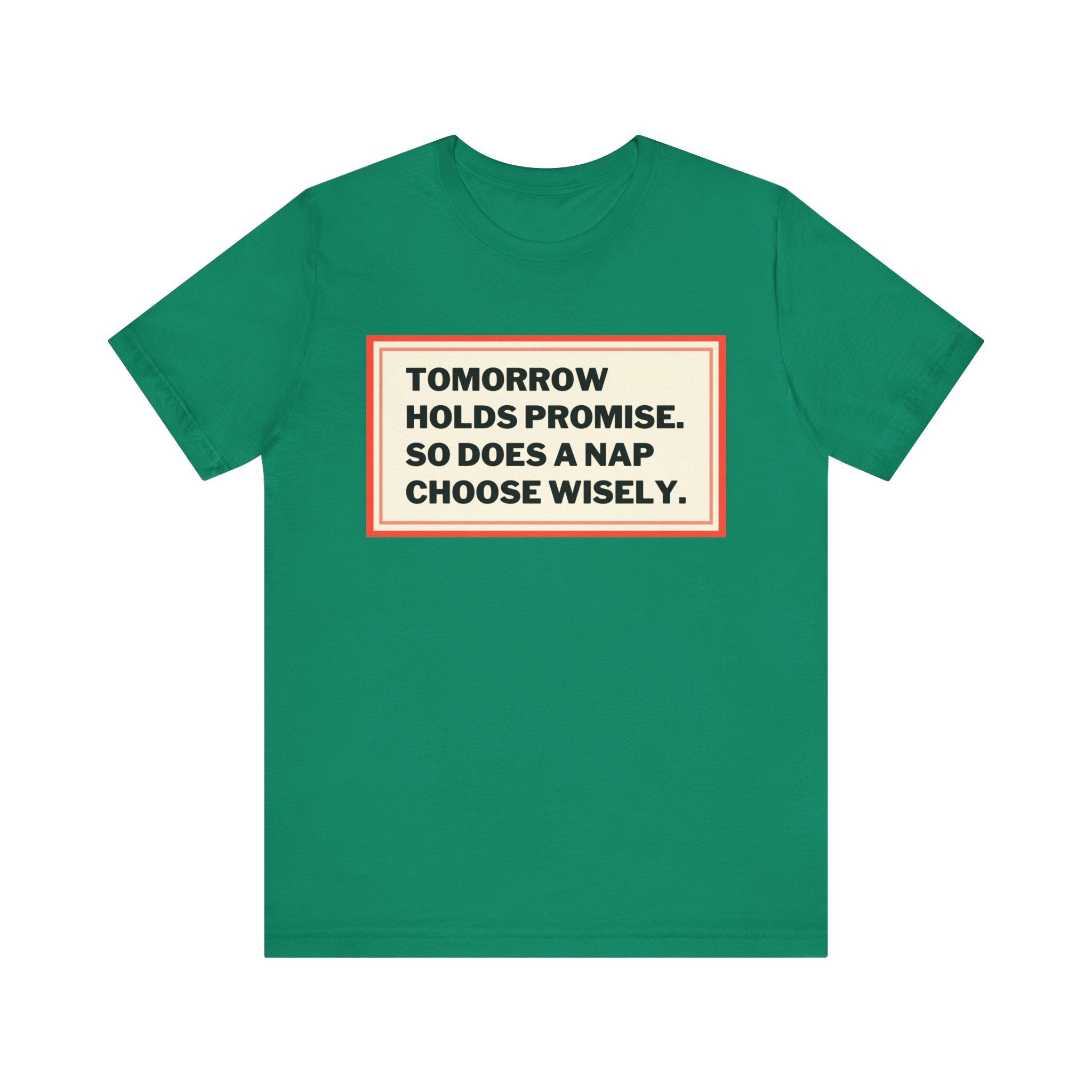 Tomorrow Holds Promise So Does A Nap - Mock Inspirational Quote Tee - Funny Graphic Tee - Unisex Jersey Tee