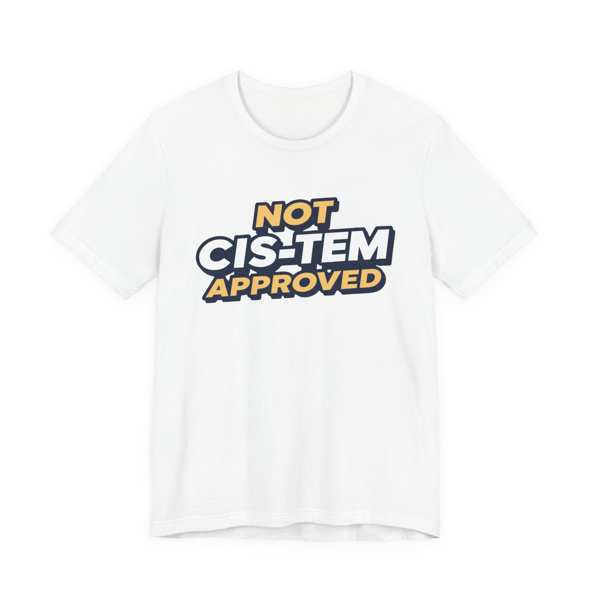 Not Cis-tem Approved, Unisex Jersey Short Sleeve Tee