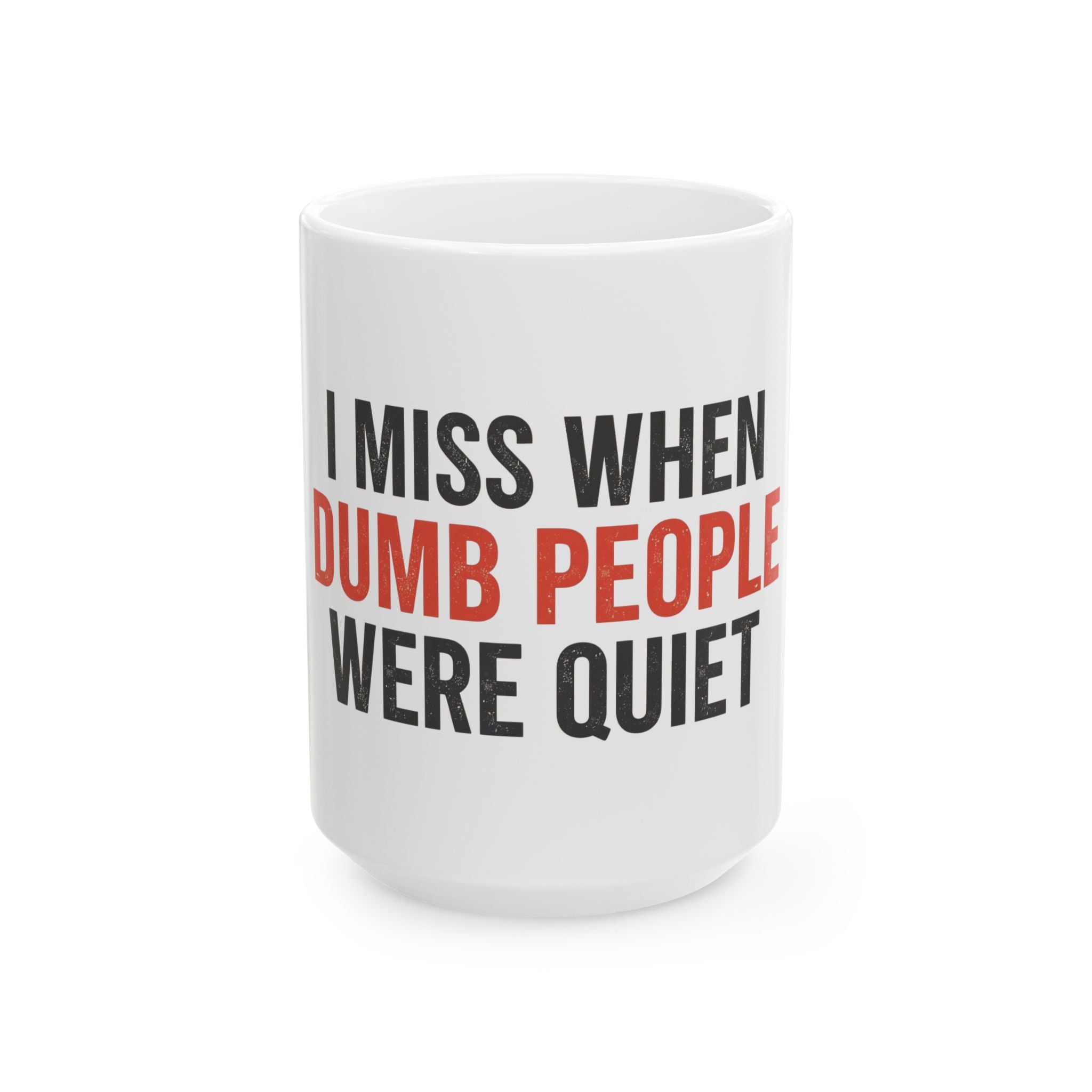 Funny Quote Ceramic Mug - I Miss When Dumb People Were Quiet, Gift for Coffee Lovers, Office Humor, Coffee Mug
