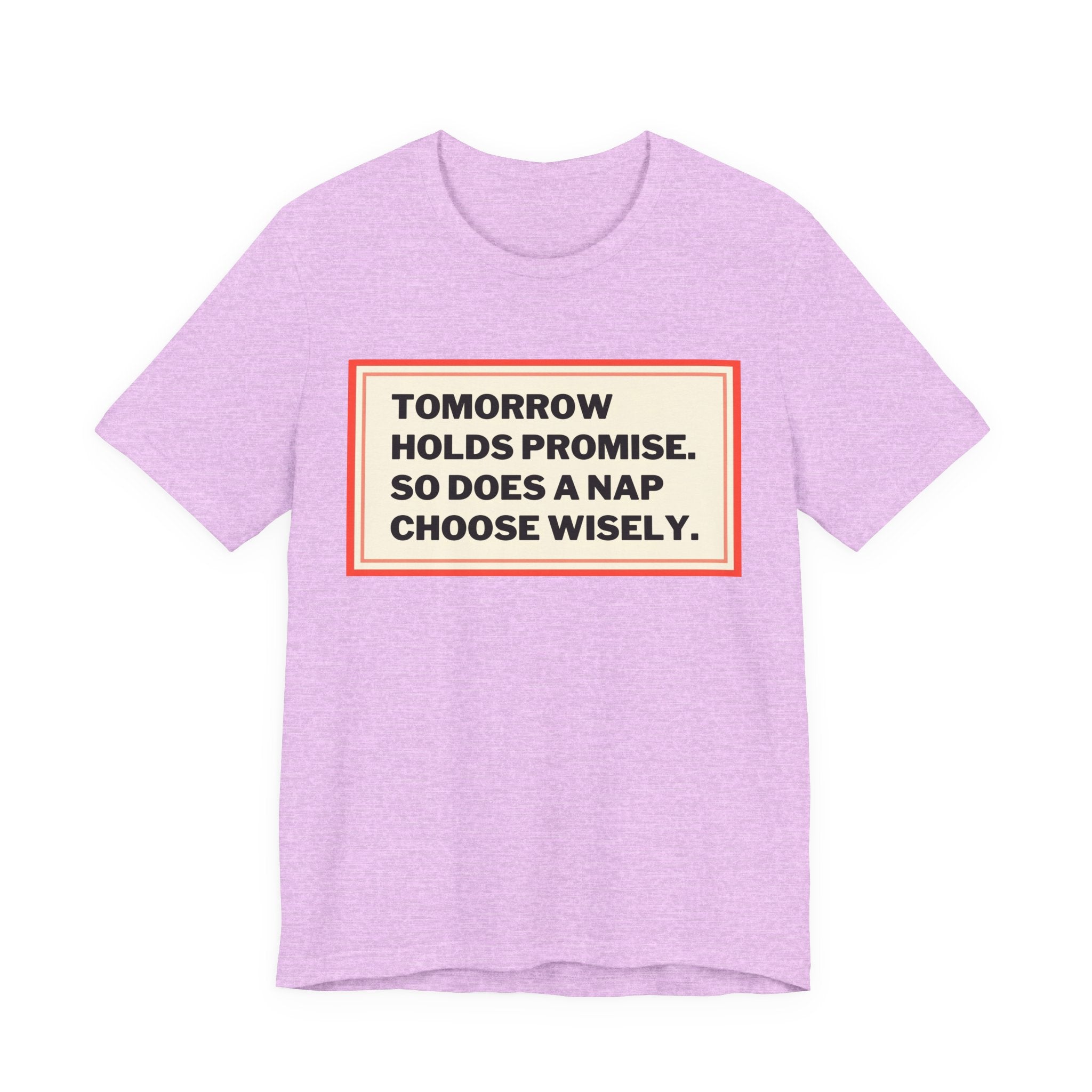 Tomorrow Holds Promise So Does A Nap - Mock Inspirational Quote Tee - Funny Graphic Tee - Unisex Jersey Tee