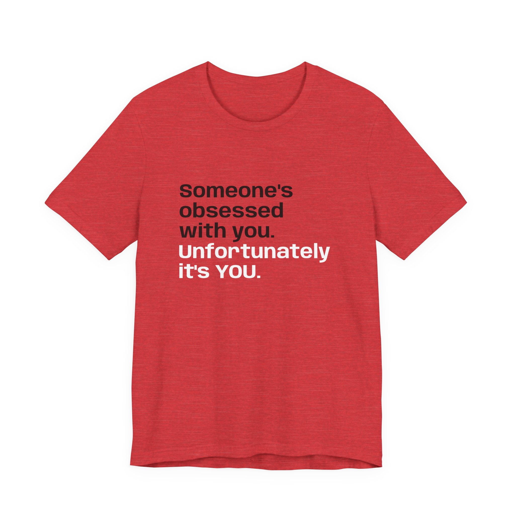 "Someone's Obsessed With You" Funny Graphic Tee for Casual Wear, Perfect Gift for Friends, Humor Shirt, Birthday Present, Everyday Fashion