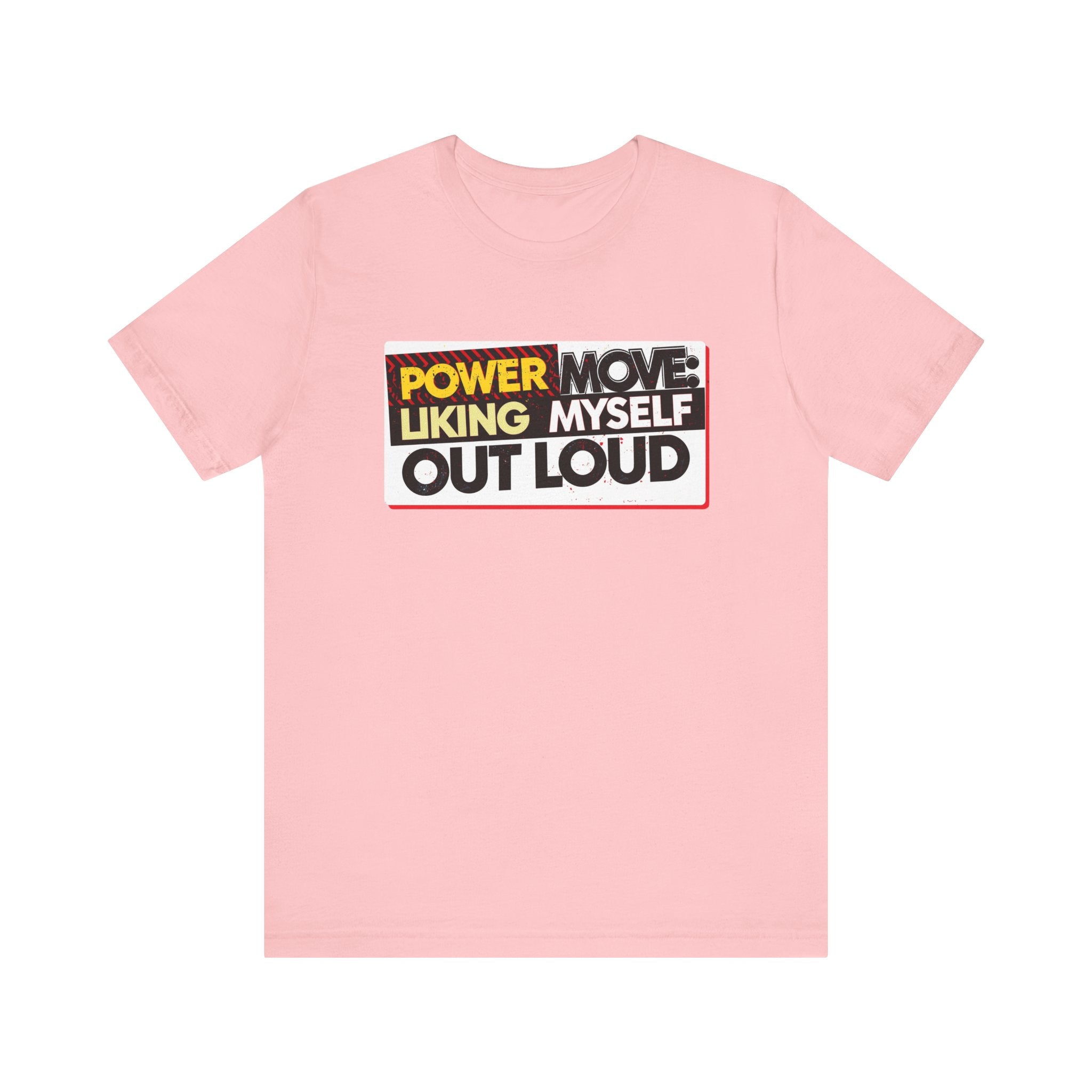 Power Move: Liking Myself Out Loud - Empowering Self-Love Tee - Unisex Jersey Short Sleeve