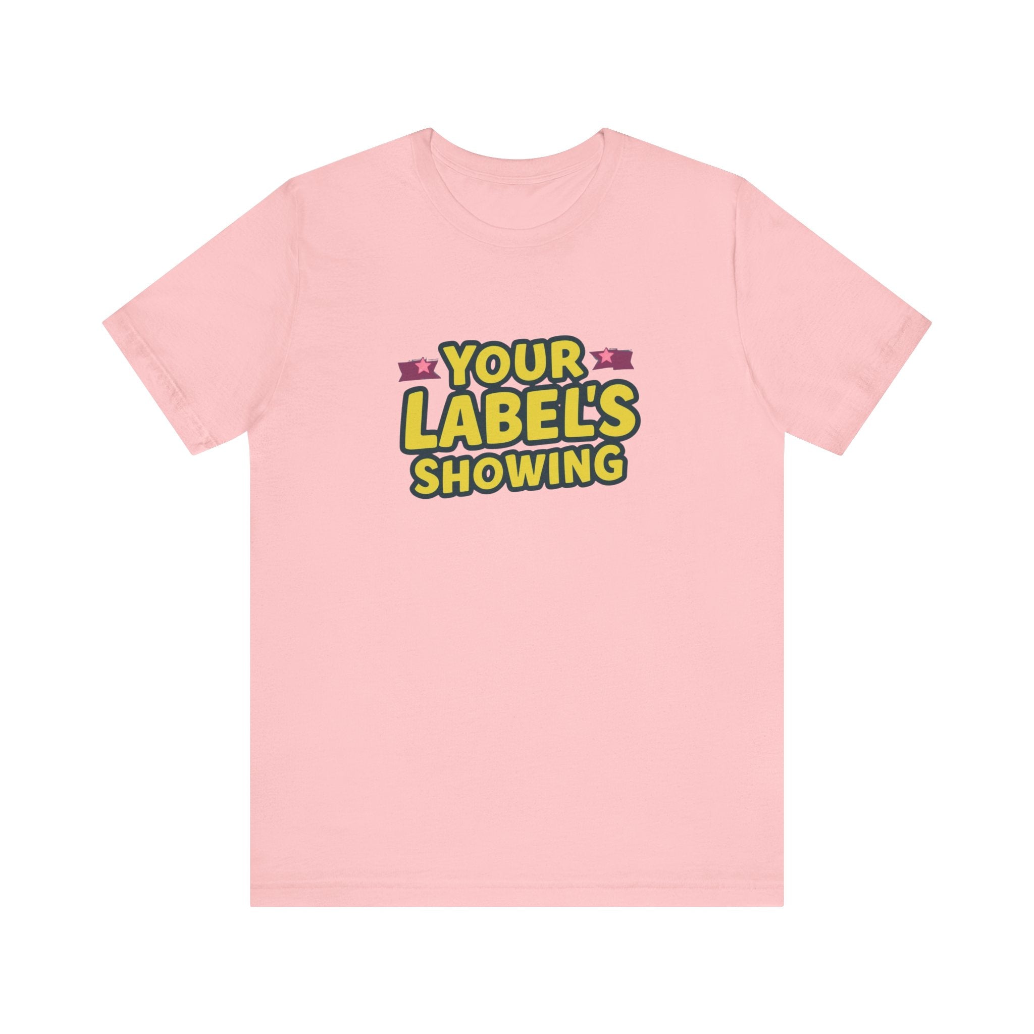 Your Label's Showing Unisex Jersey Tee - Fun Casual Wear