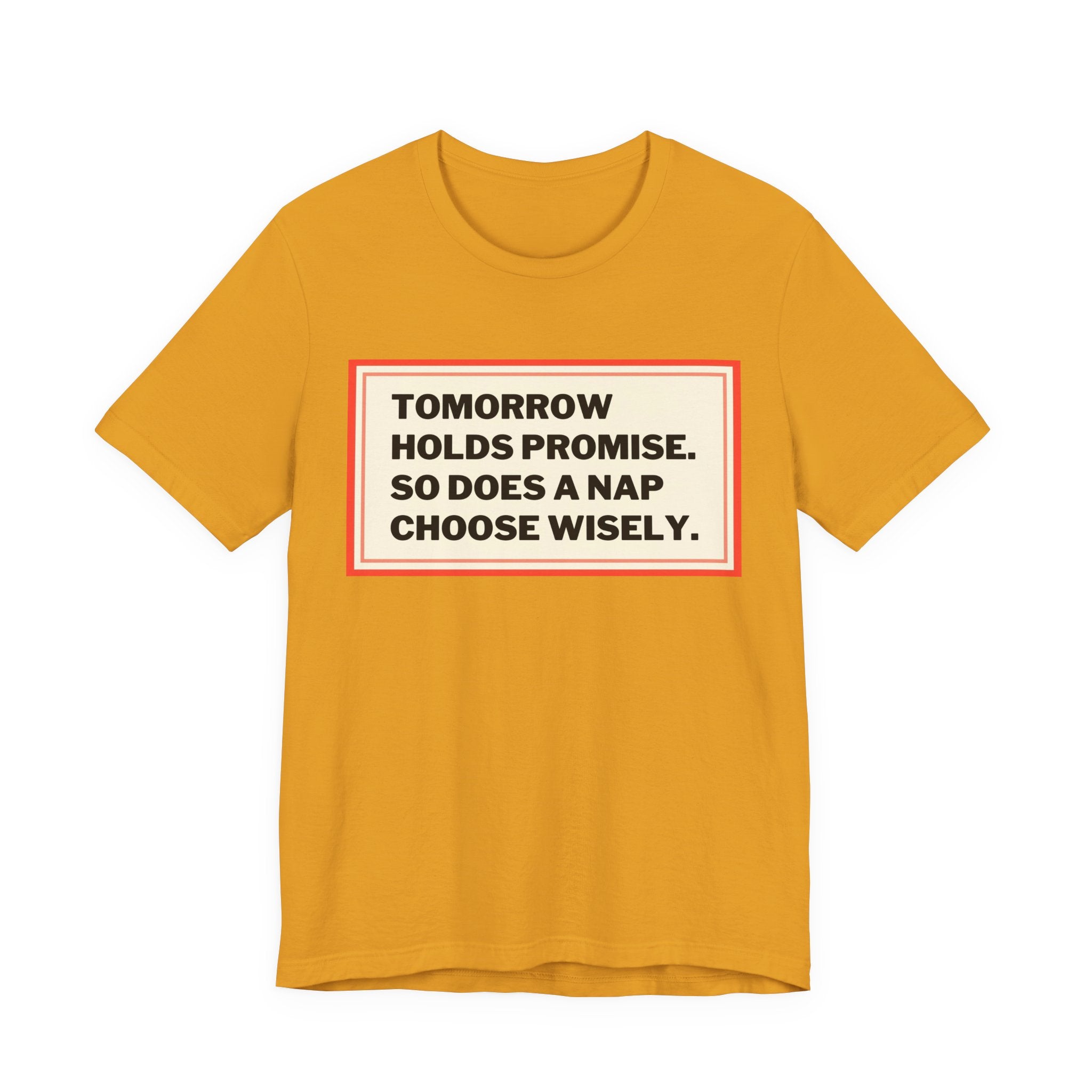 Tomorrow Holds Promise So Does A Nap - Mock Inspirational Quote Tee - Funny Graphic Tee - Unisex Jersey Tee