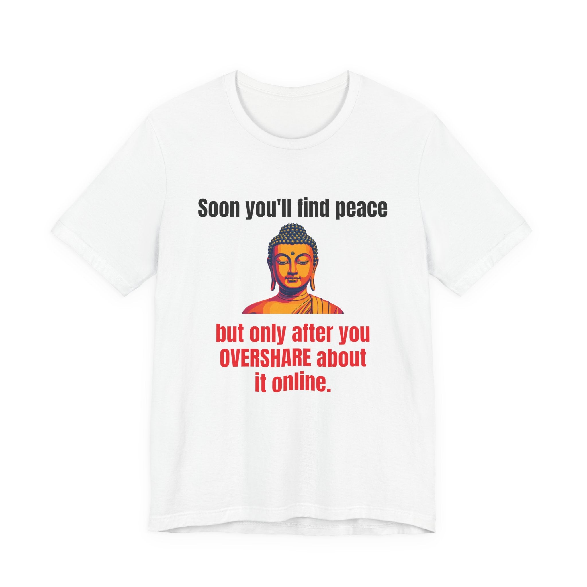 Soon You'll Find Peace, Zen Humor Unisex Tee, Funny Buddha Quote Shirt, Peaceful Vibes Tee, Spiritual Gift, Social Media Humor Apparel, Relaxed Fit T-Shirt