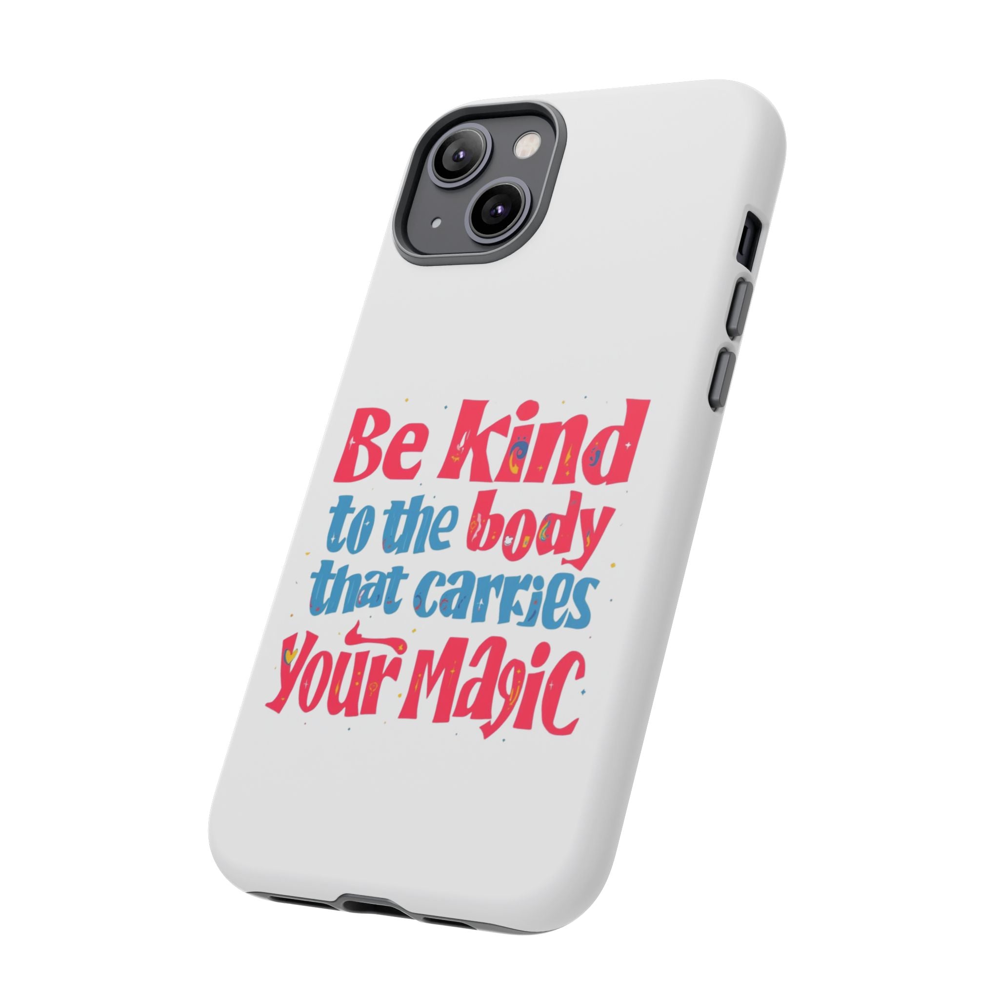 Be Kind to the Body that Carries Your Magic - Tough Case - Phone Case