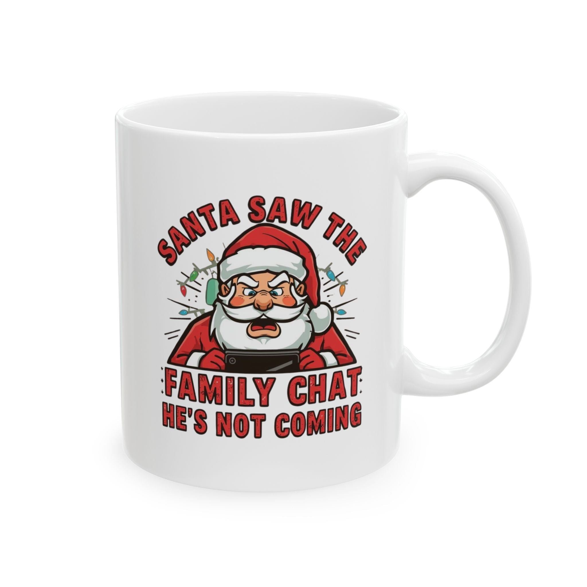 Santa Saw the Family Chat -- He's Not Coming, Funny Ceramic Coffee Mug - Perfect for Enthusiasts